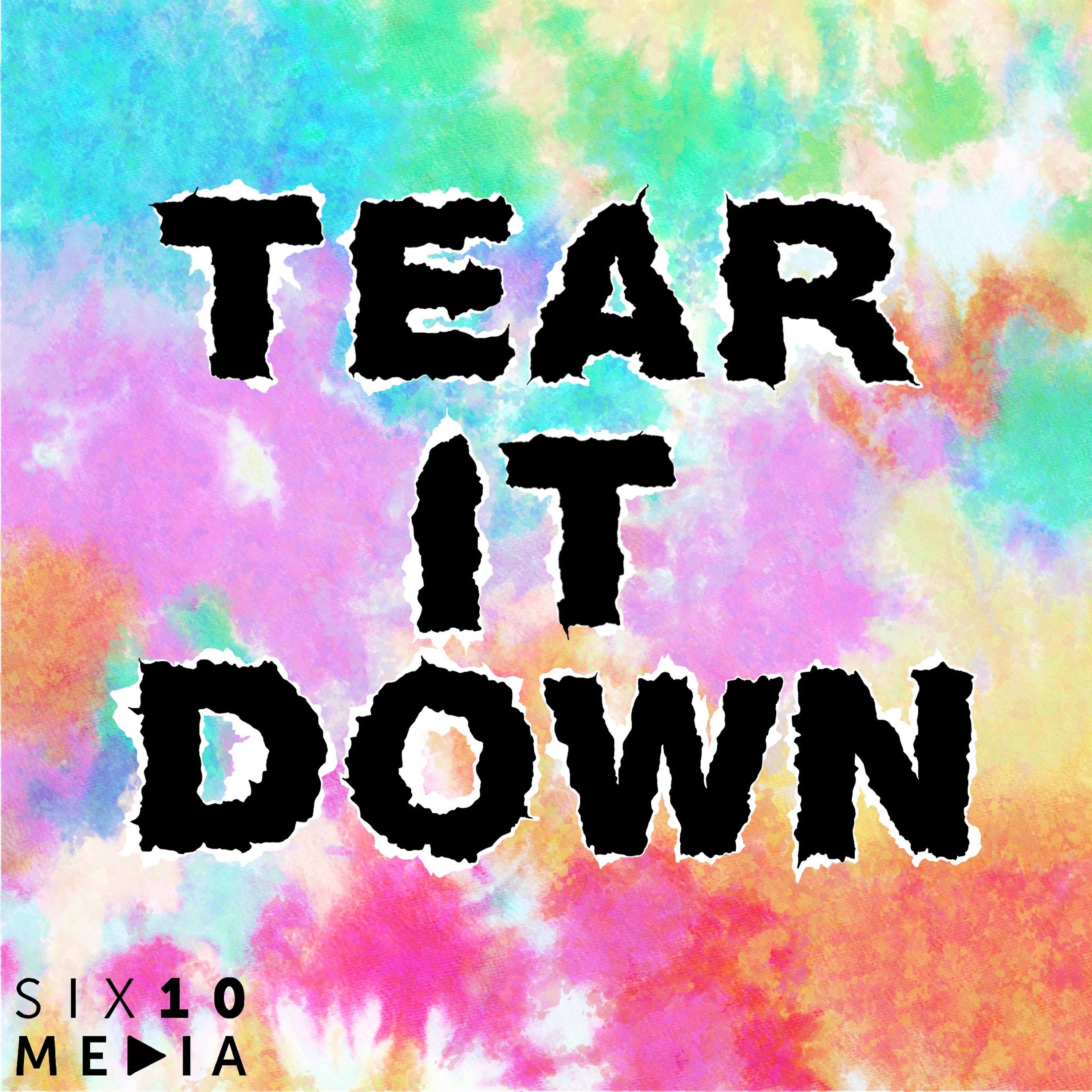 Introducing 'Tear it Down'