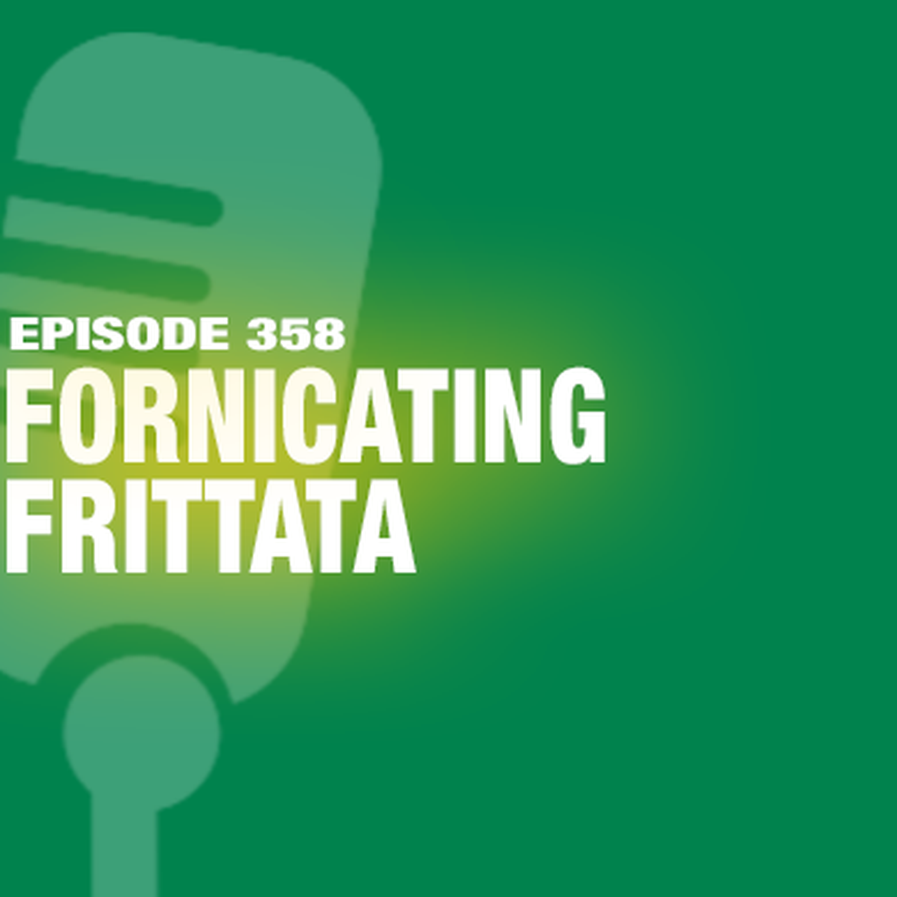 TWiL Episode 358: Fornicating Frittata