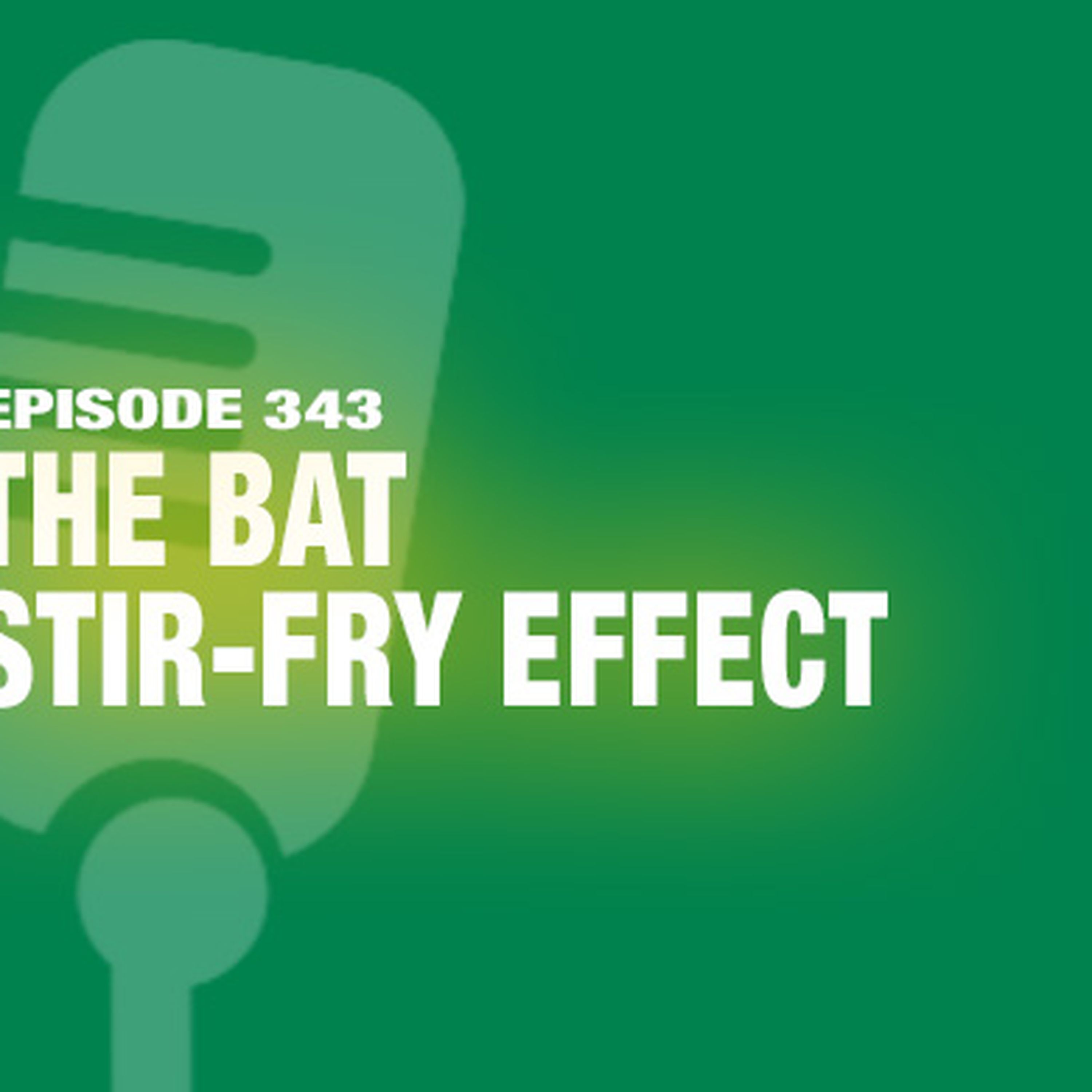 TWIL Episode 343: The Bat Stir-Fry Effect
