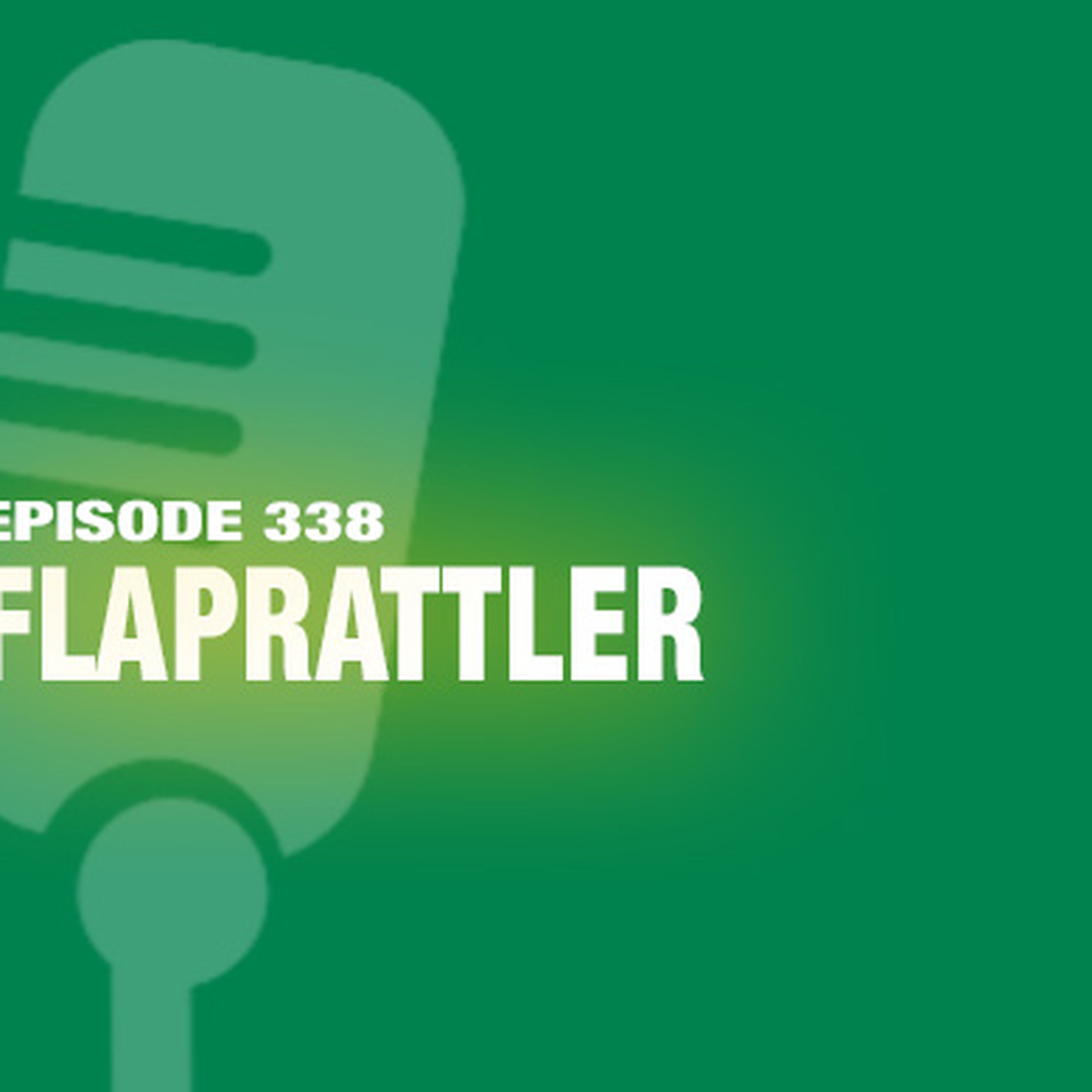 TWiL Episode 338: Flaprattler