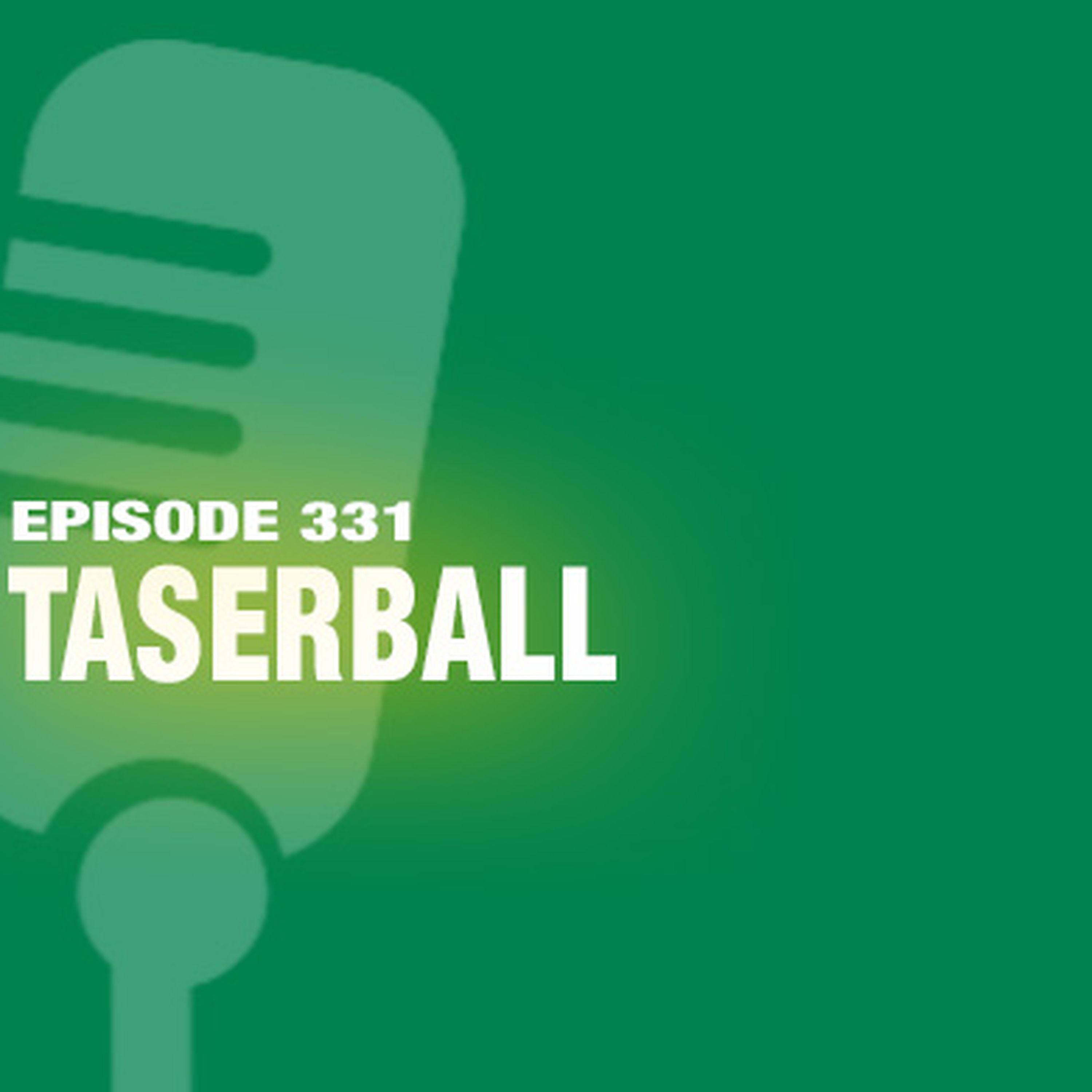TWiL Episode 331: Taserball