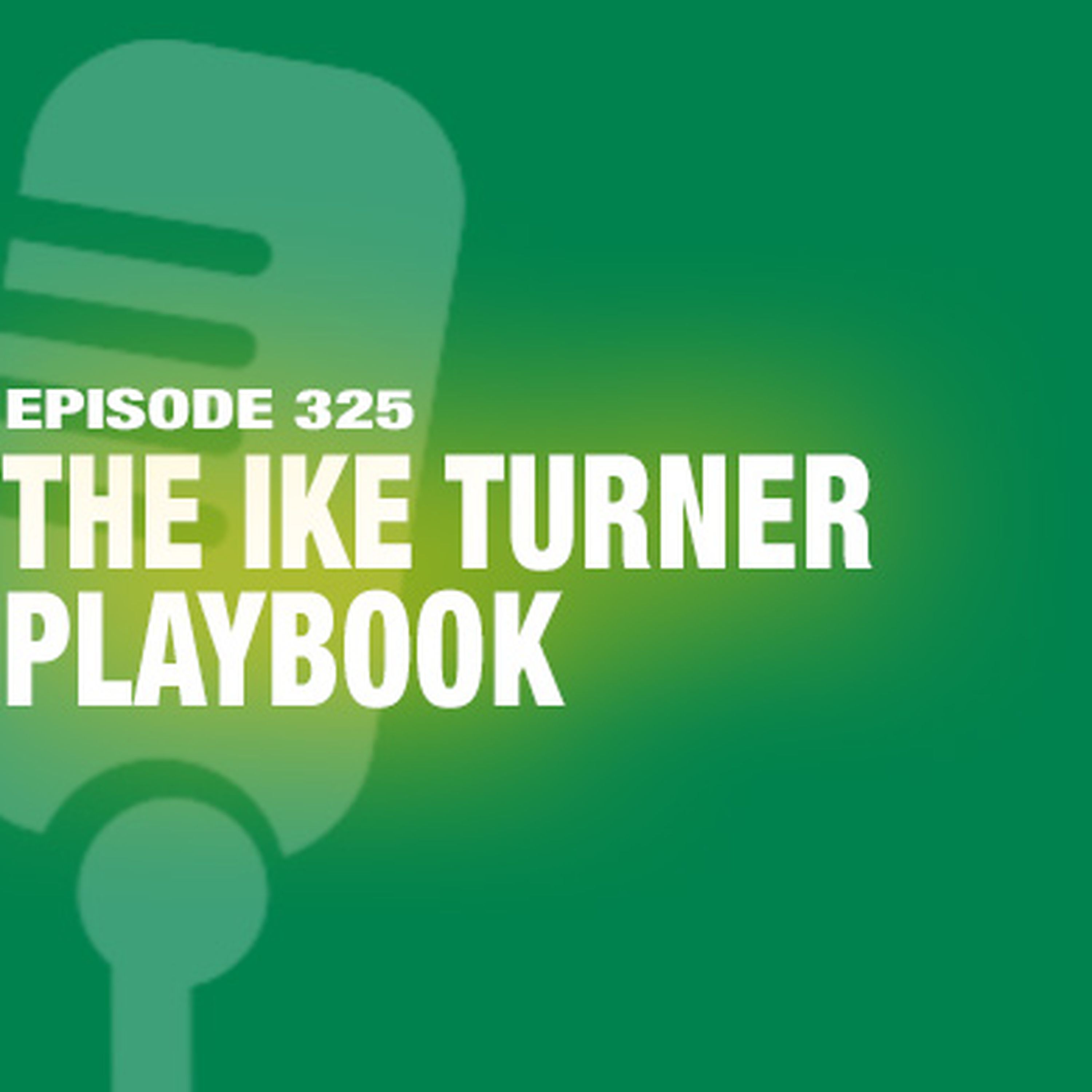 TWiL Episode 325: The Ike Turner Playbook