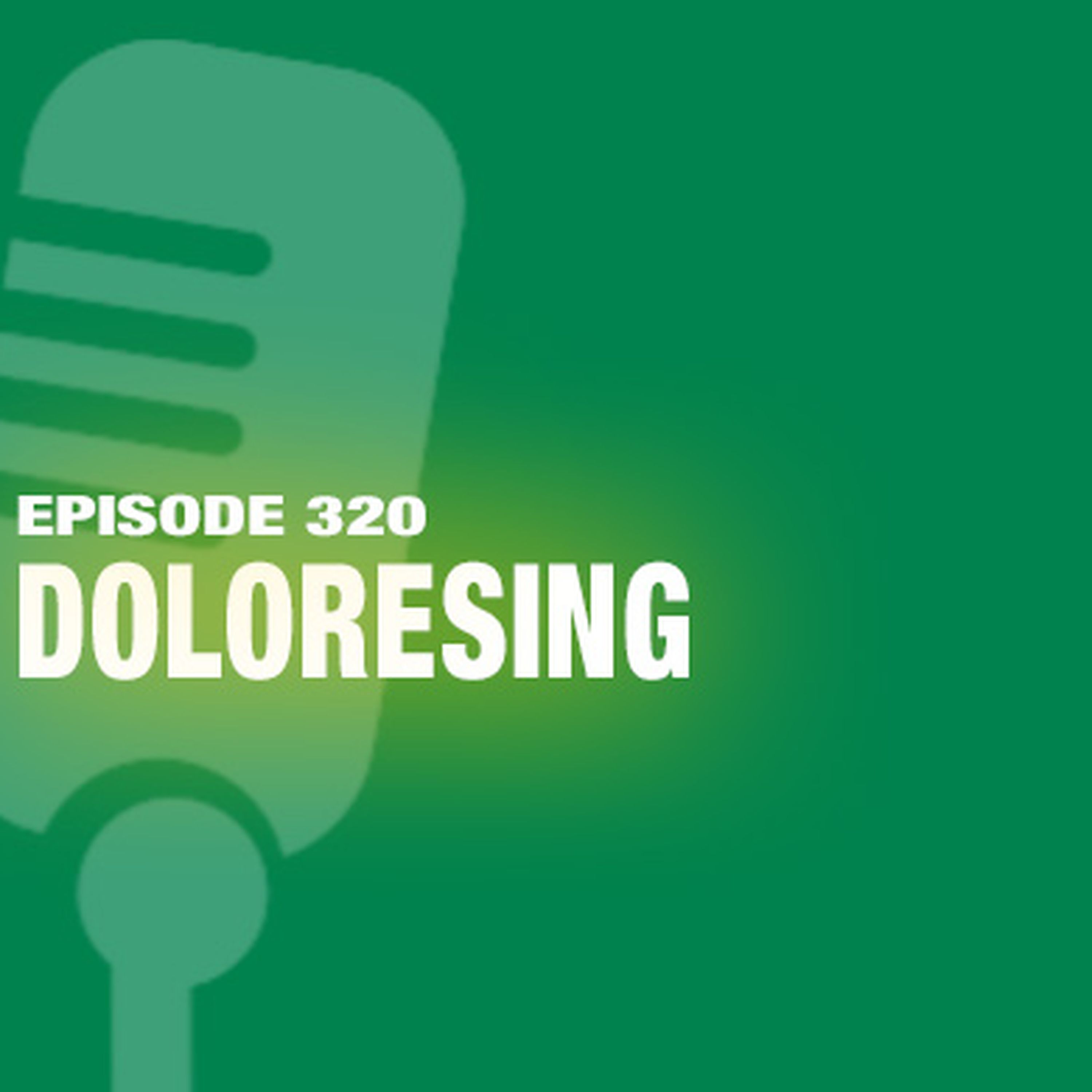 TWiL Episode 320: Doloresing