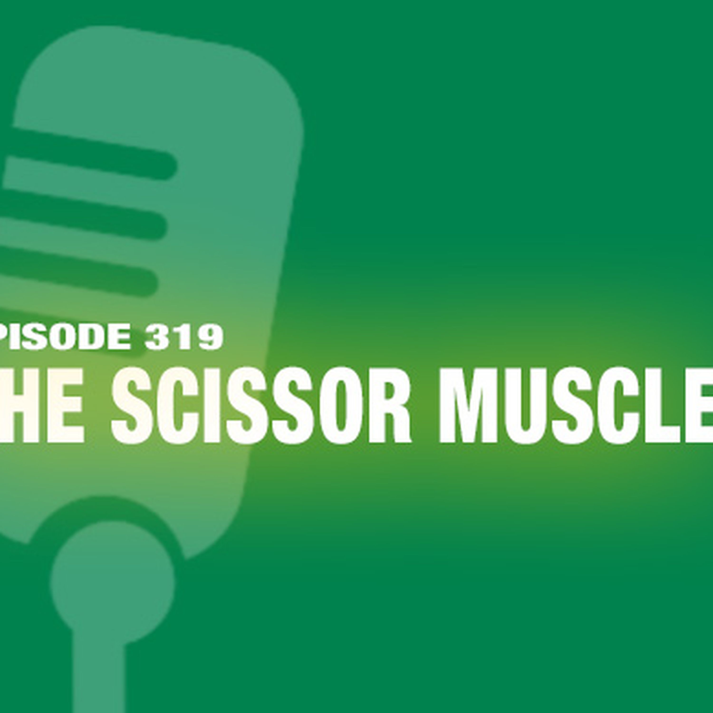 TWiL Episode 319: The Scissor Muscle