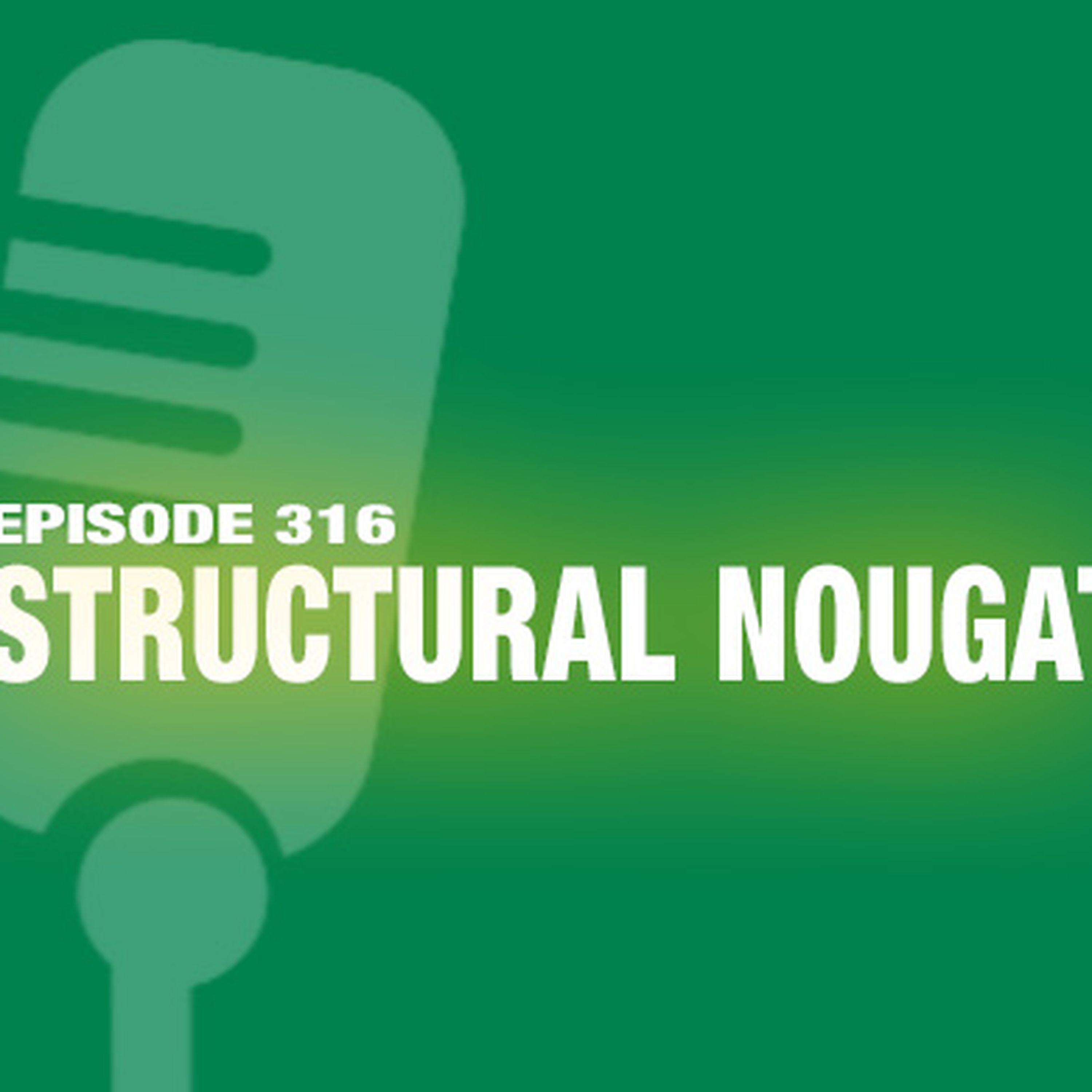 TWiL Episode 316: Structural Nougat