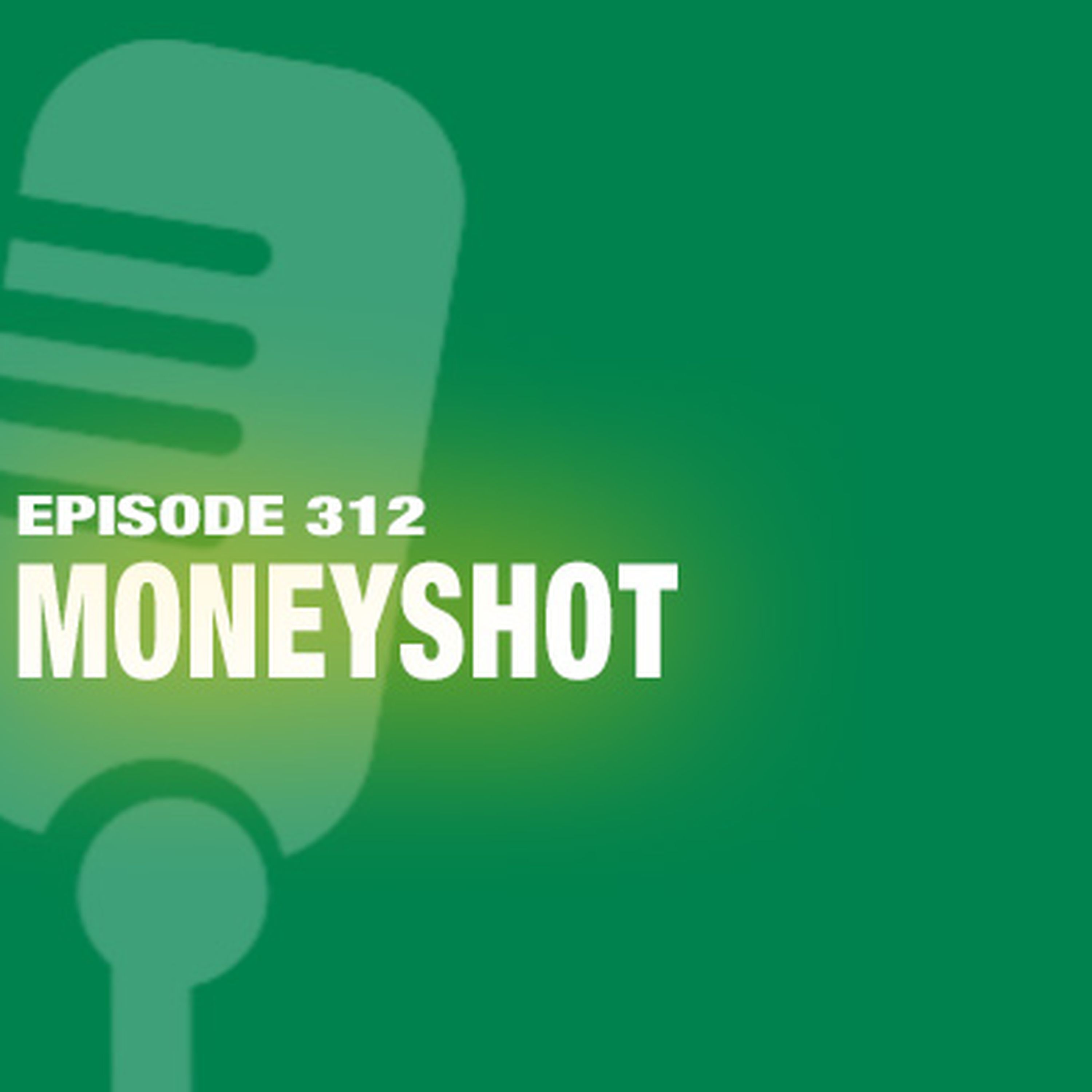 TWiL Episode 312: Moneyshot