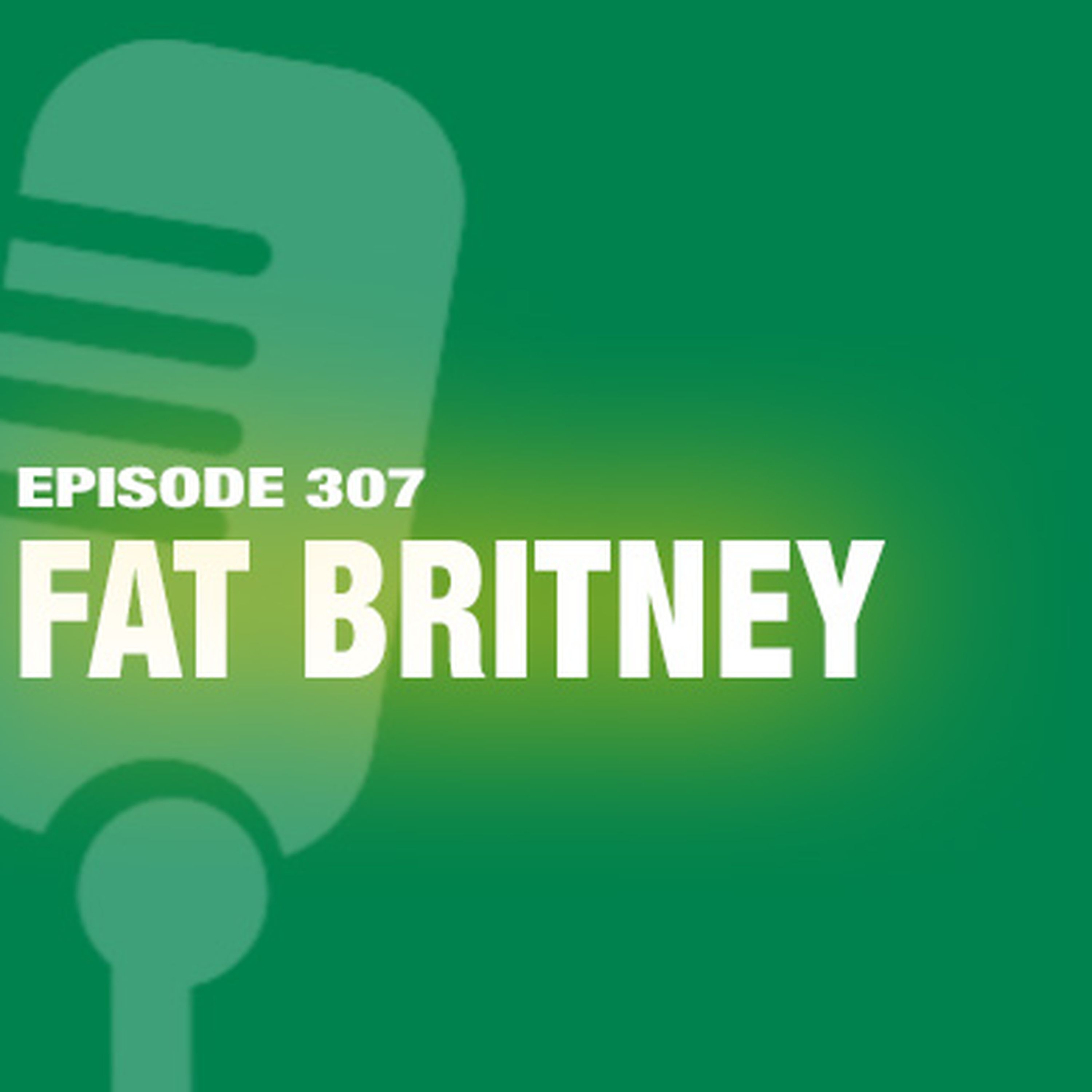 cover art for TWiL Episode 307: Fat Britney