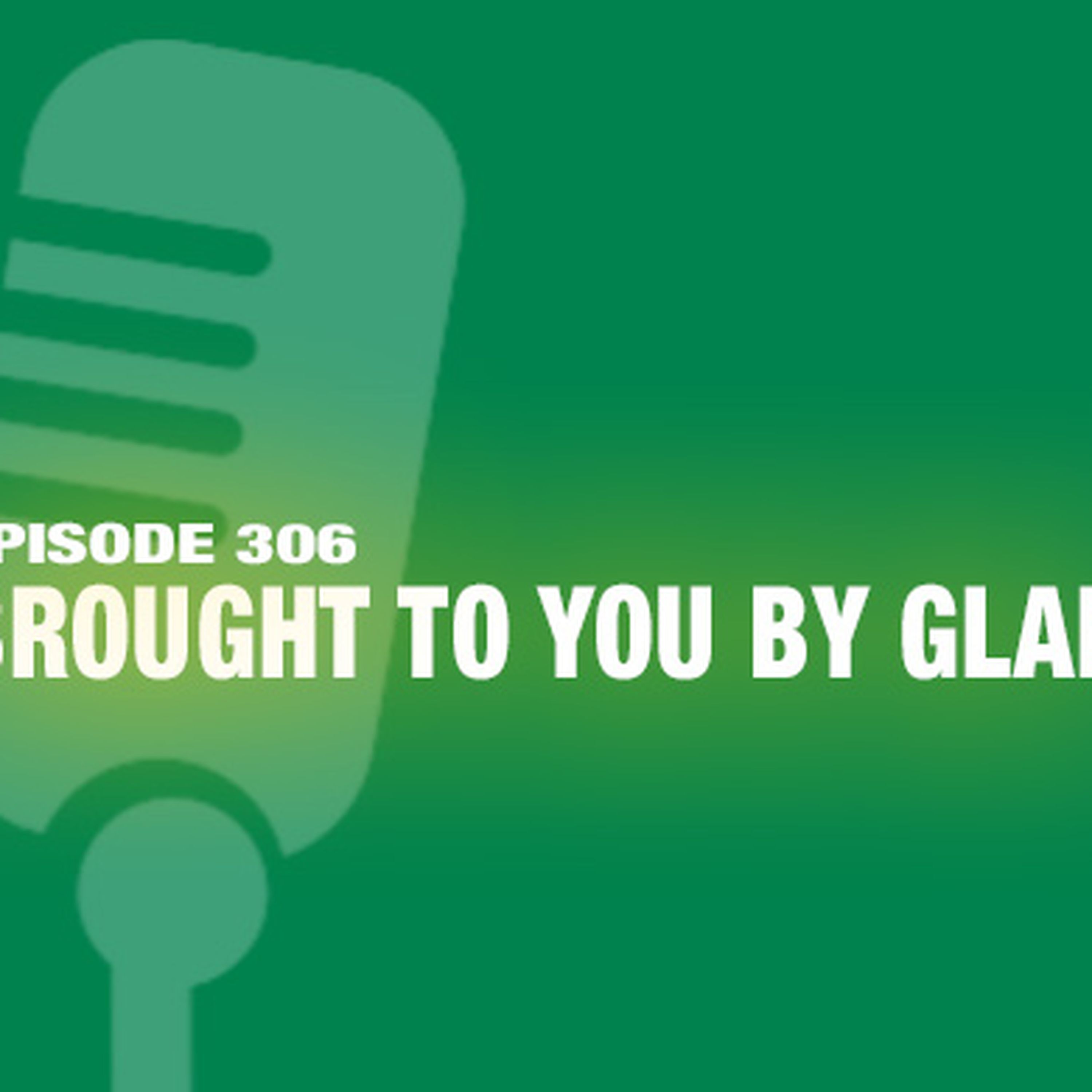 TWiL Episode 306: Brought to you by Glad