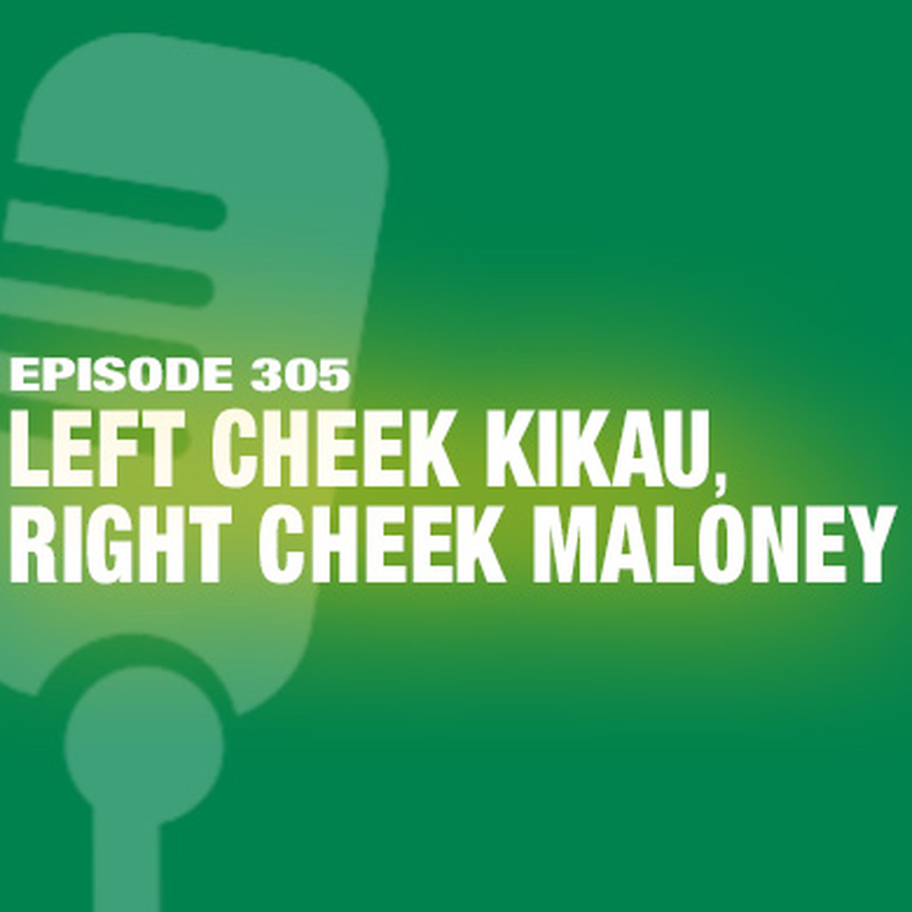 TWiL Episode 305: Left Cheek Kikau, Right Cheek Maloney