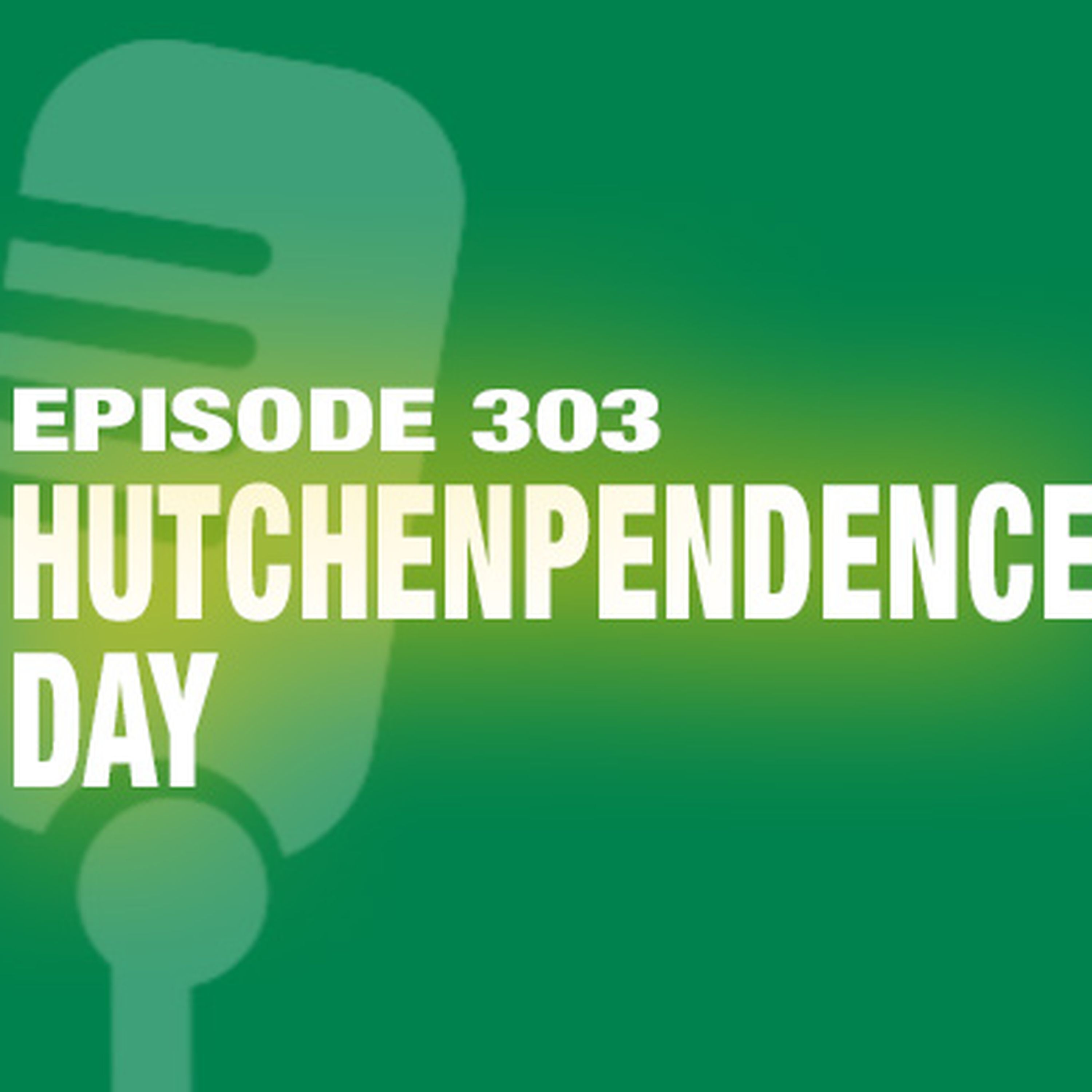 TWiL Episode 303: Hutchenpendence Day