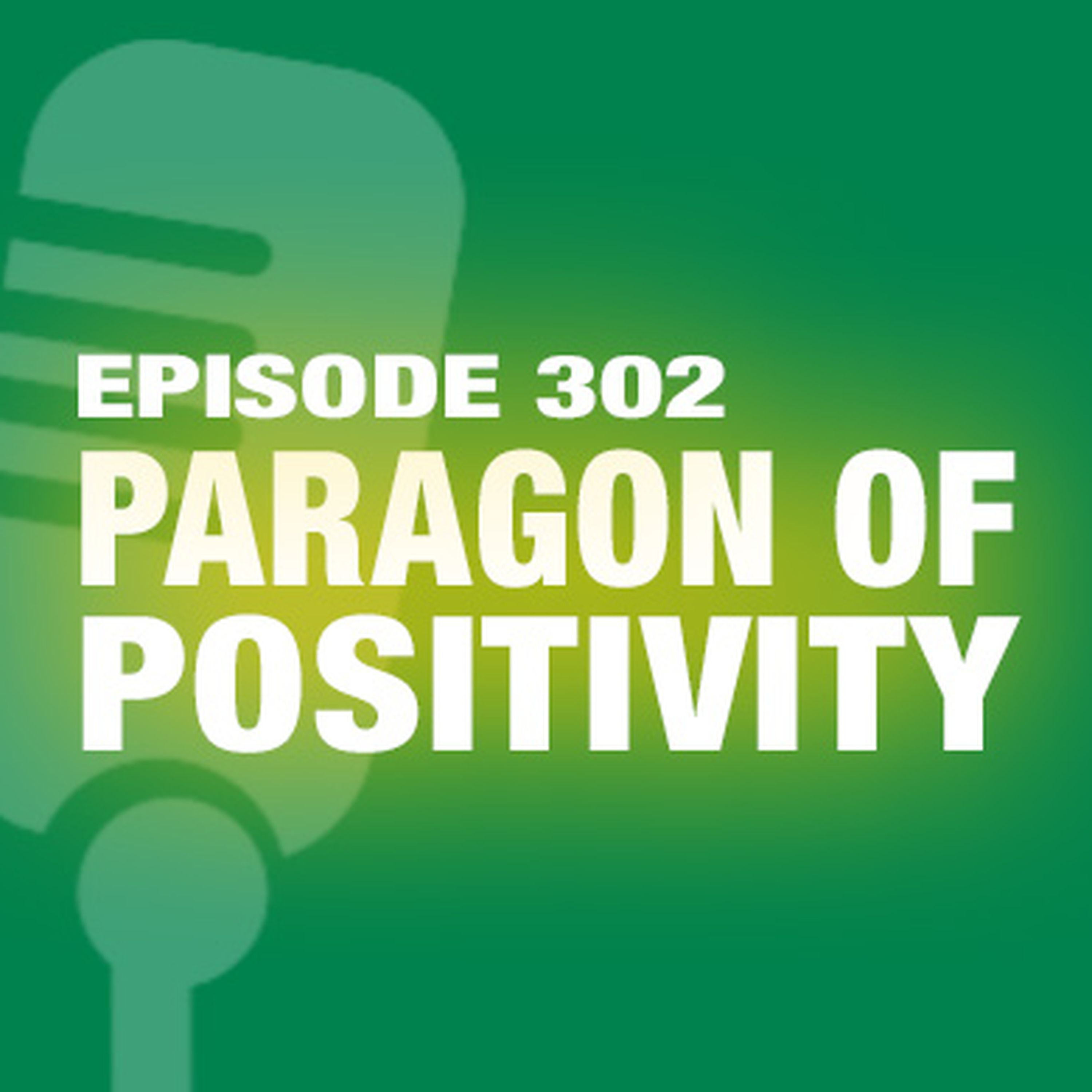 TWiL Episode 302: Paragon of Positivity