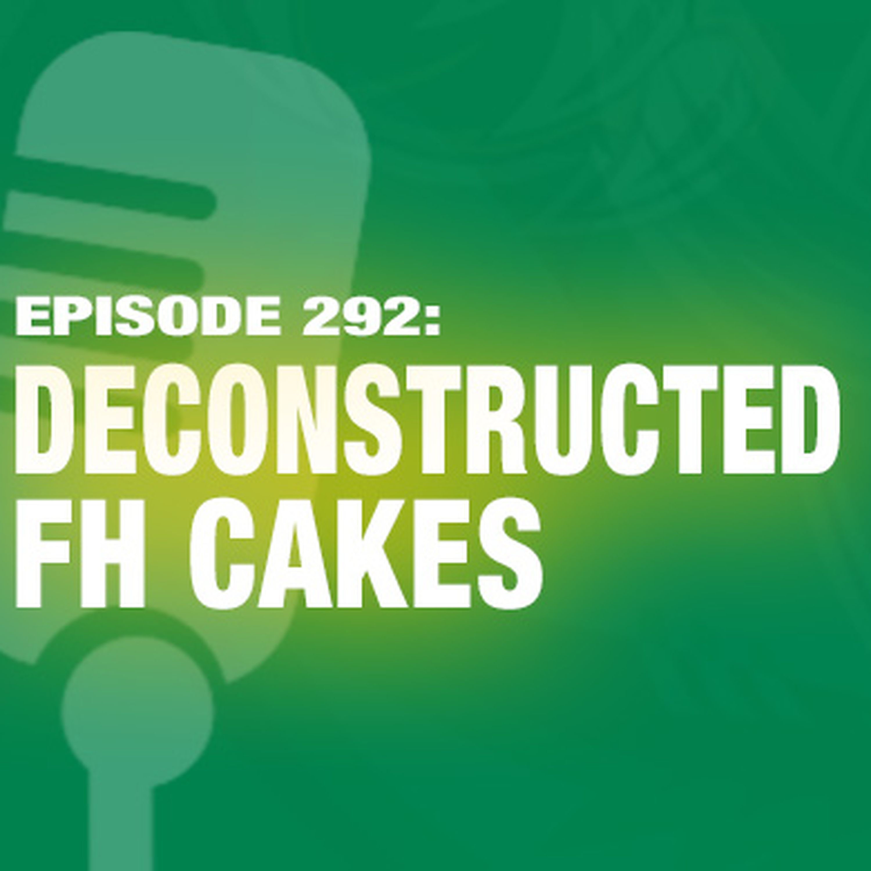 TWiL Episode 292: Deconstructed FH Cakes