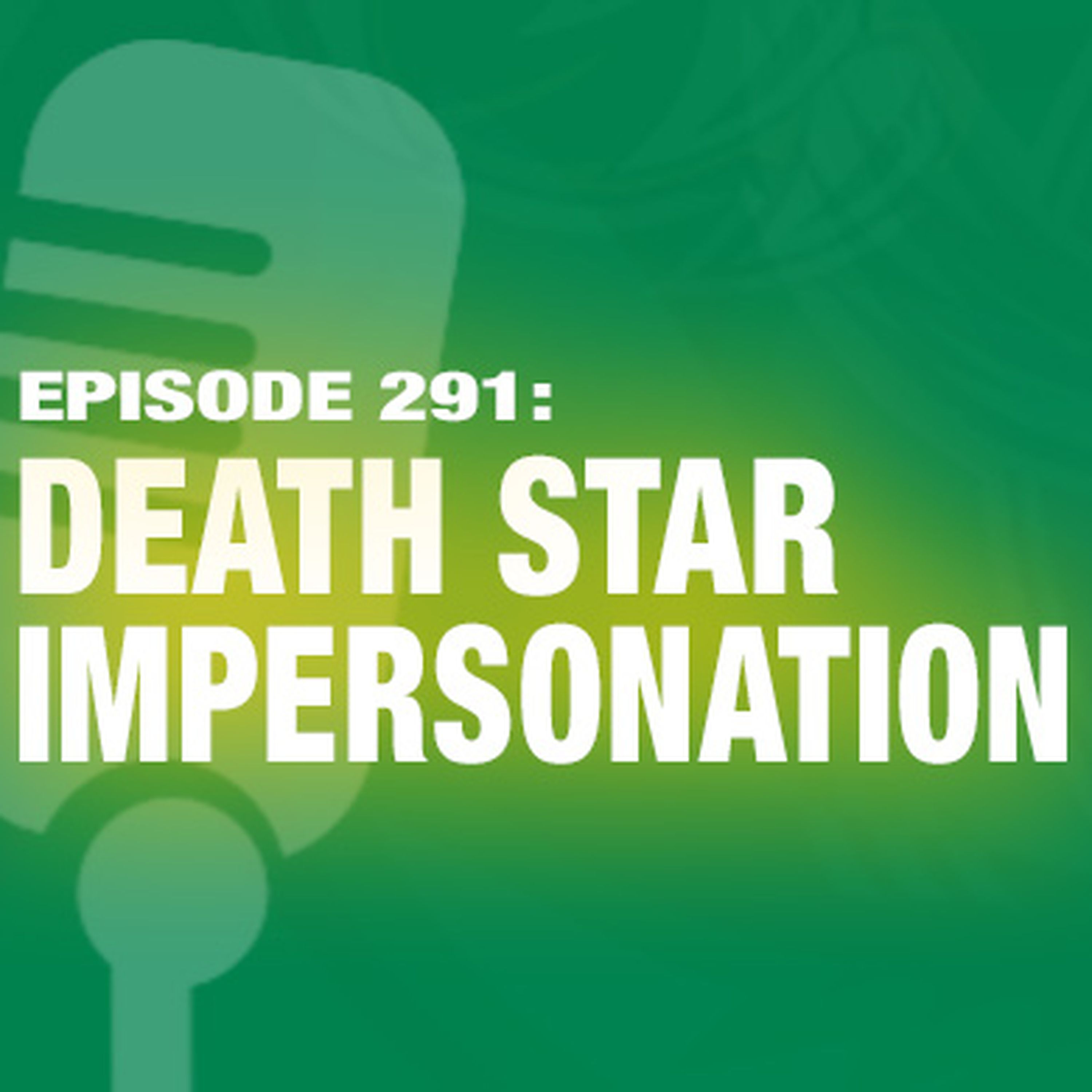 TWiL Episode #291: Death Star Impersonation