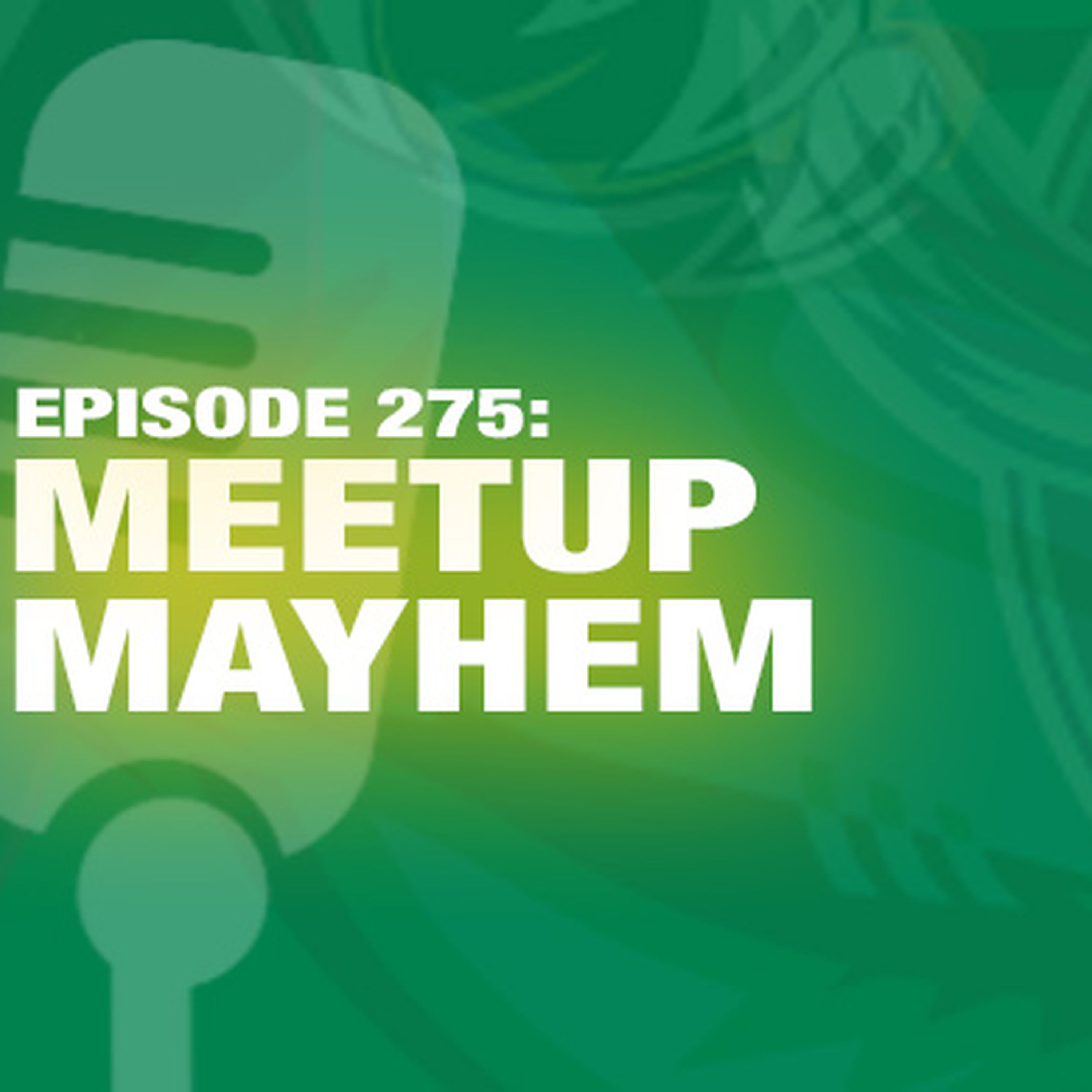 TWIL Episode 275: Meetup Mayhem