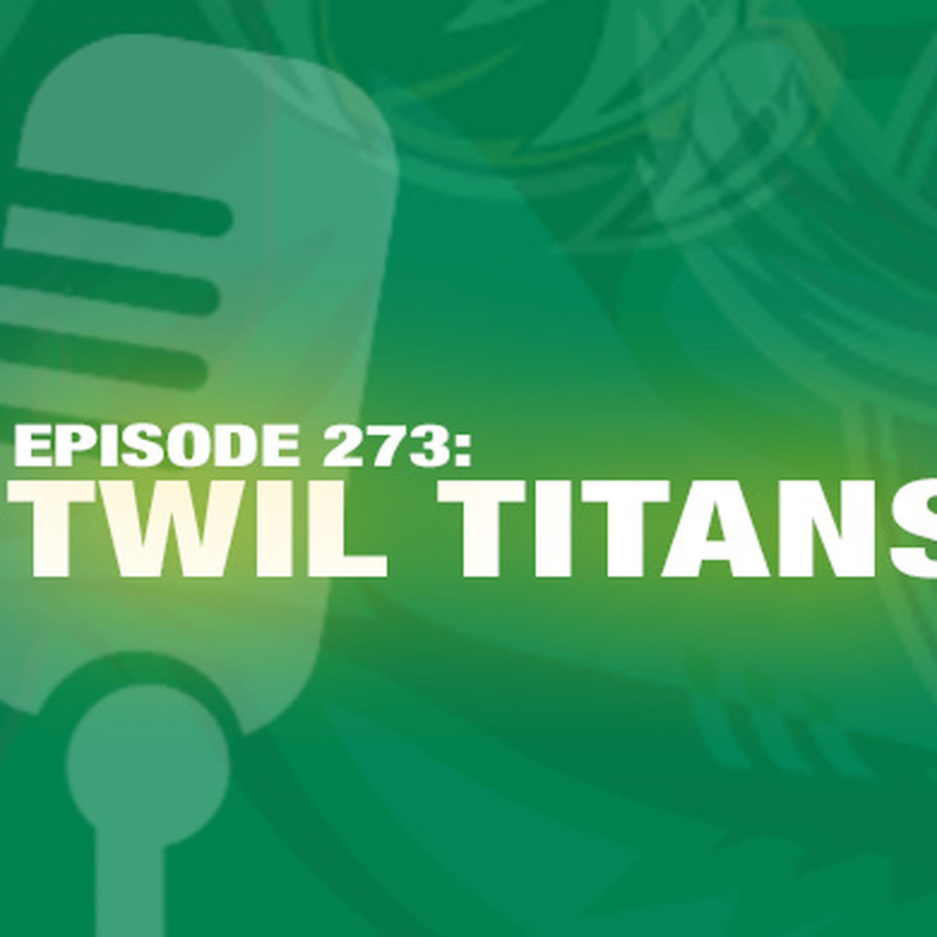 TWIL Episode 273: TWIL Titans
