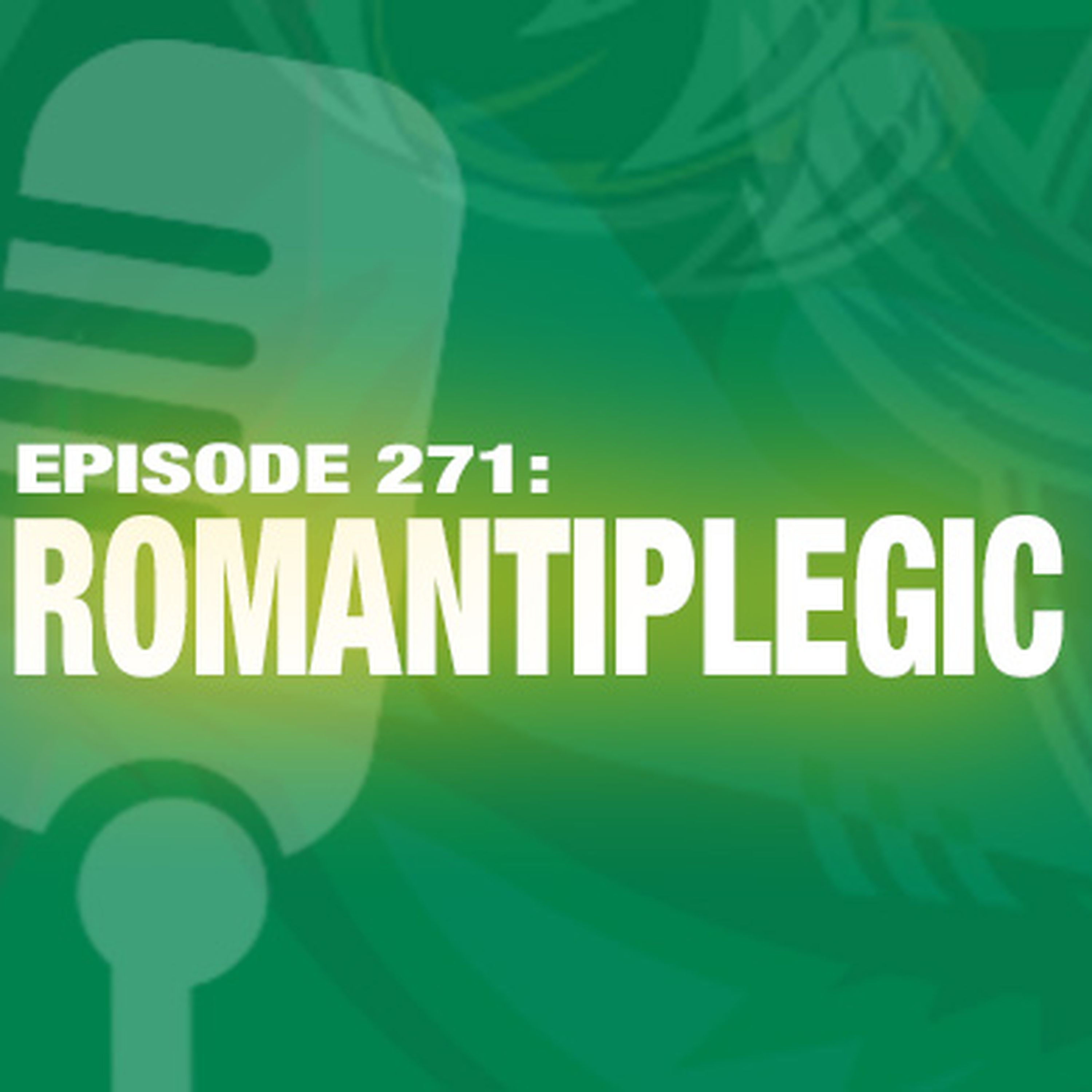 TWIL Episode 271: Romantiplegic