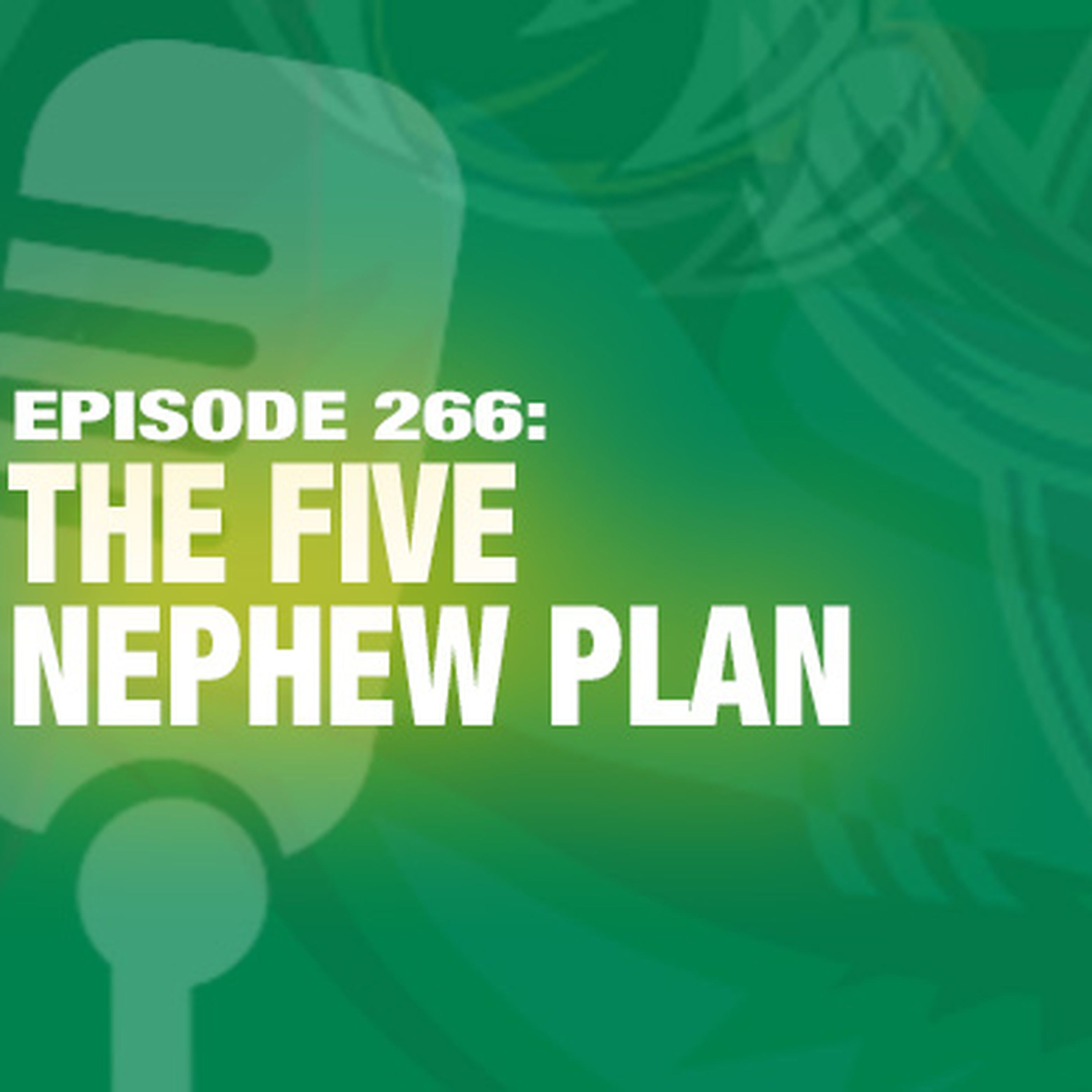 TWIL Episode 266: The Five Nephew Plan
