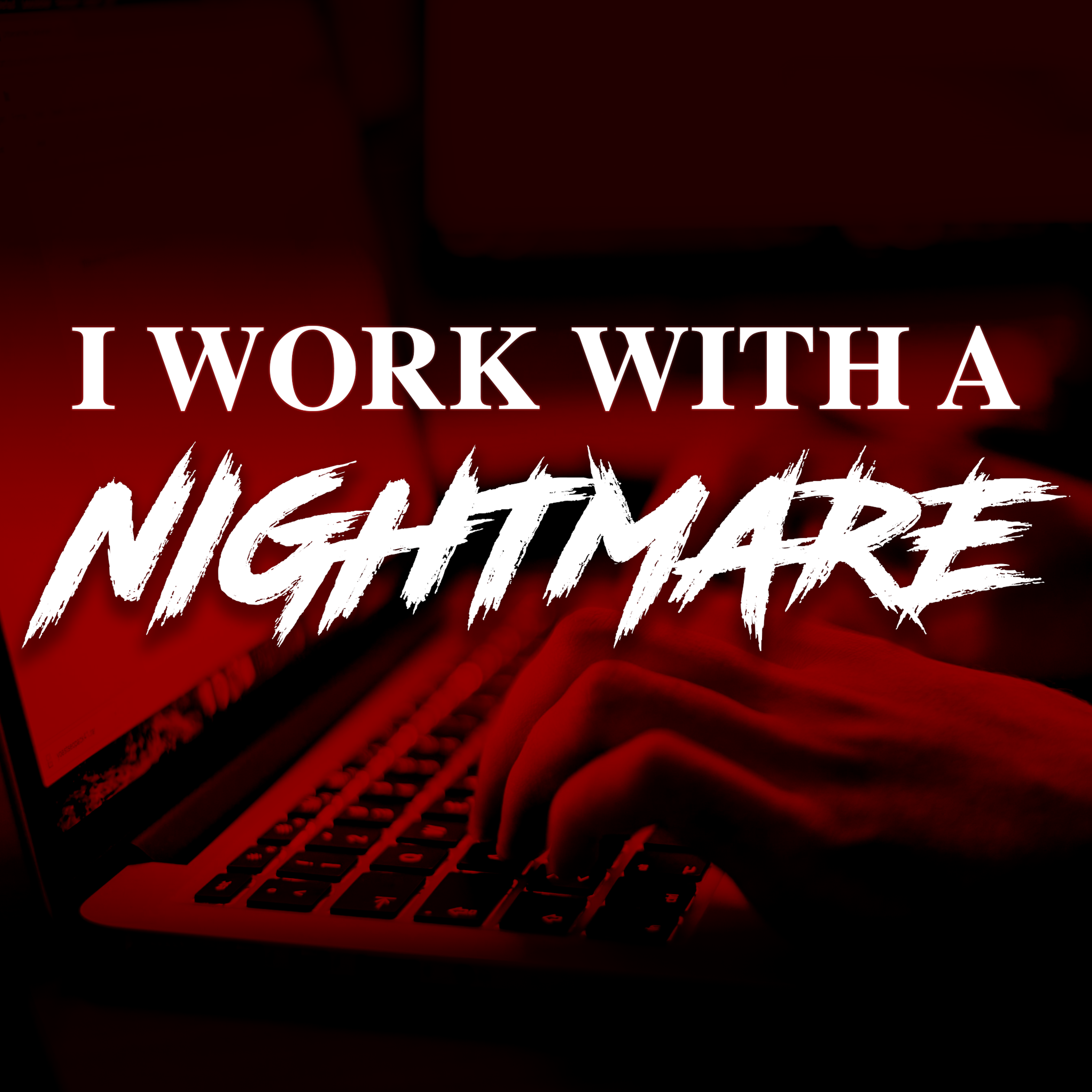 cover art for New Podcast: I Work With A Nightmare