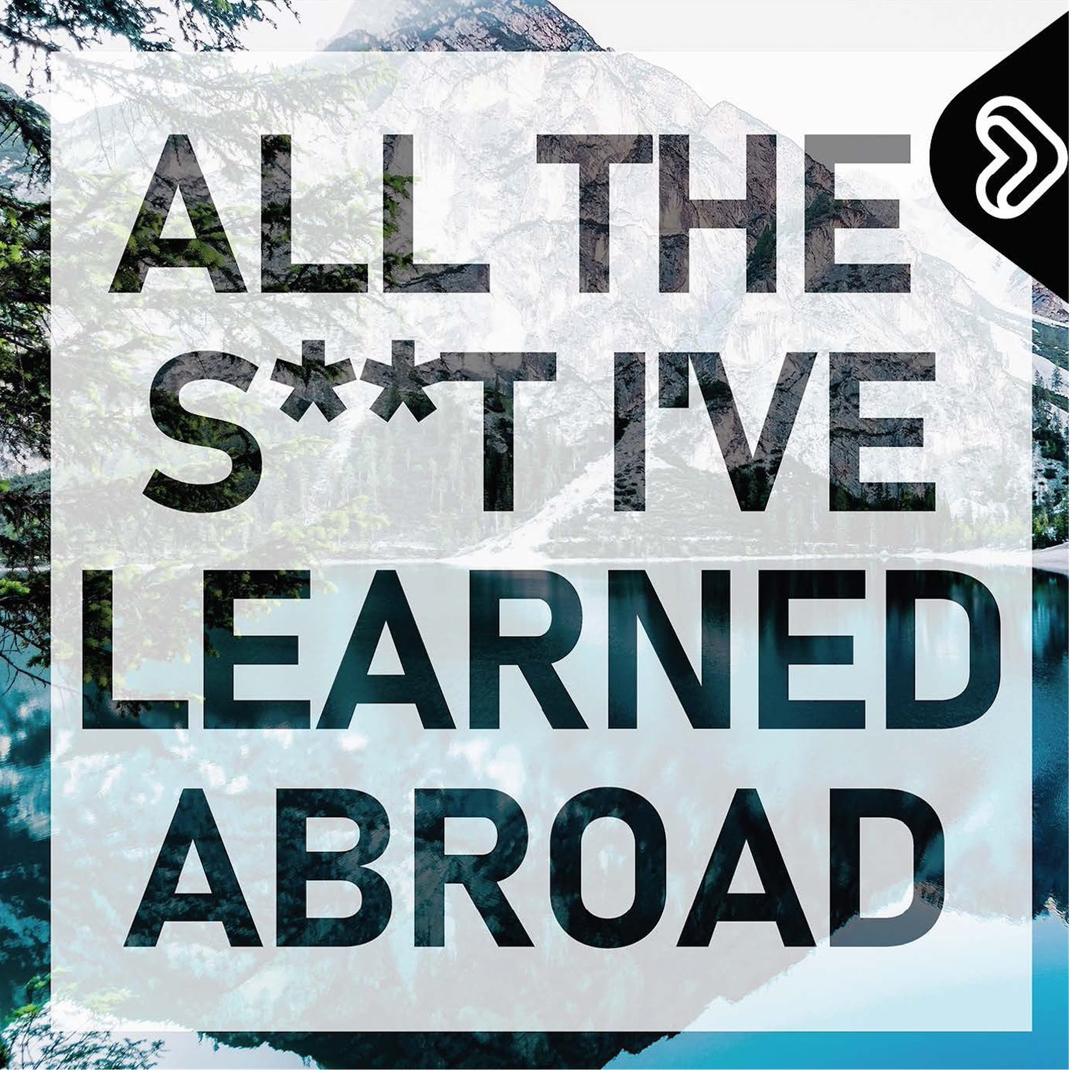 All the S**t I\'ve Learned Abroad