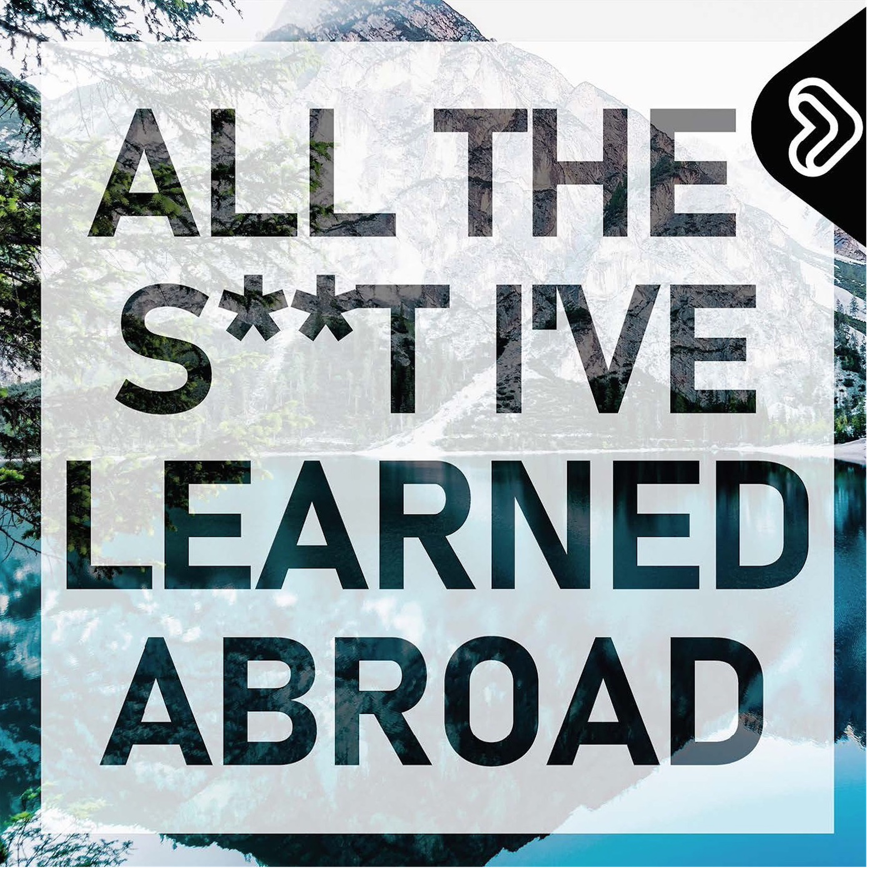All the S**t I\'ve Learned Abroad