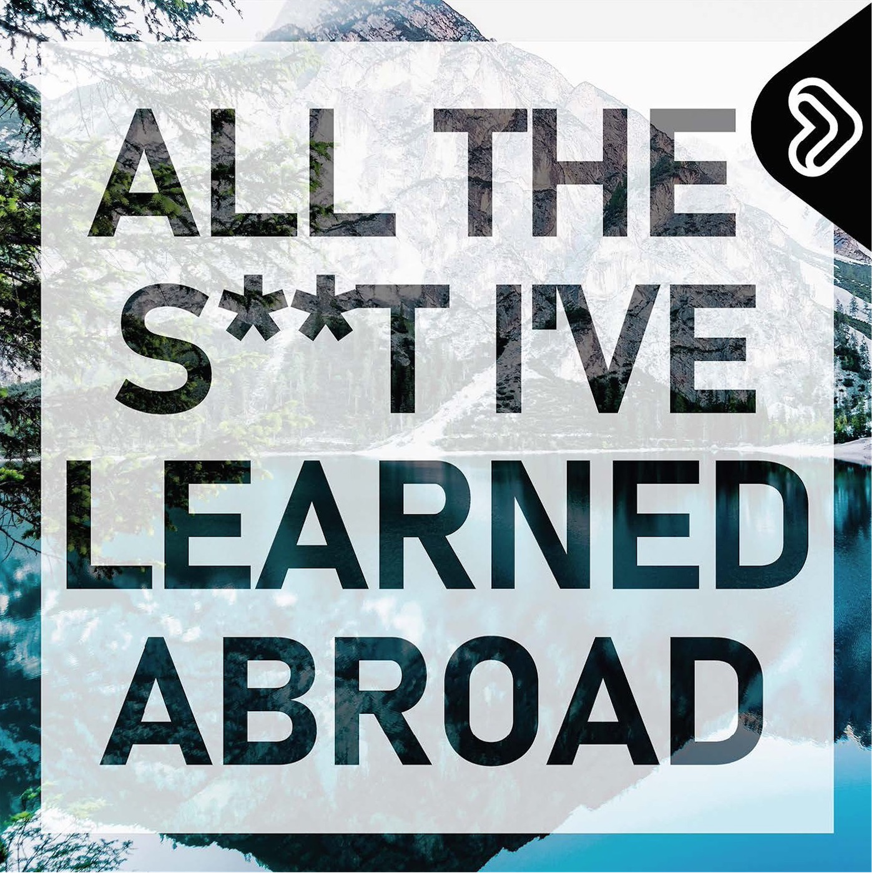 All the S**t I\'ve Learned Abroad