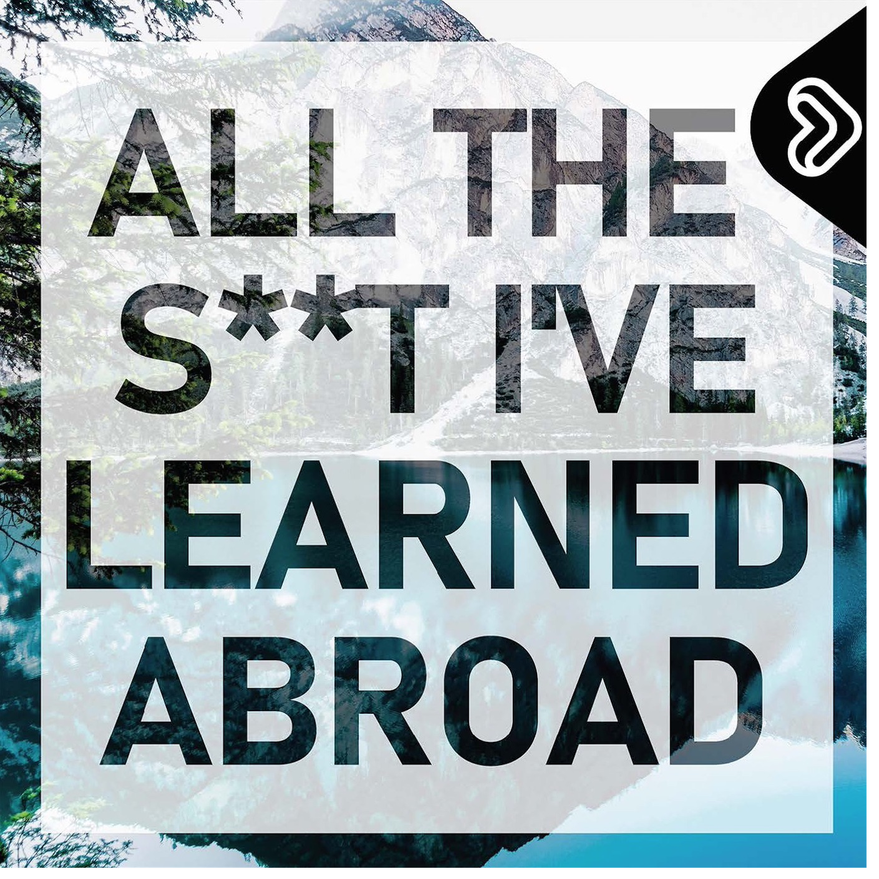 All the S**t I\'ve Learned Abroad