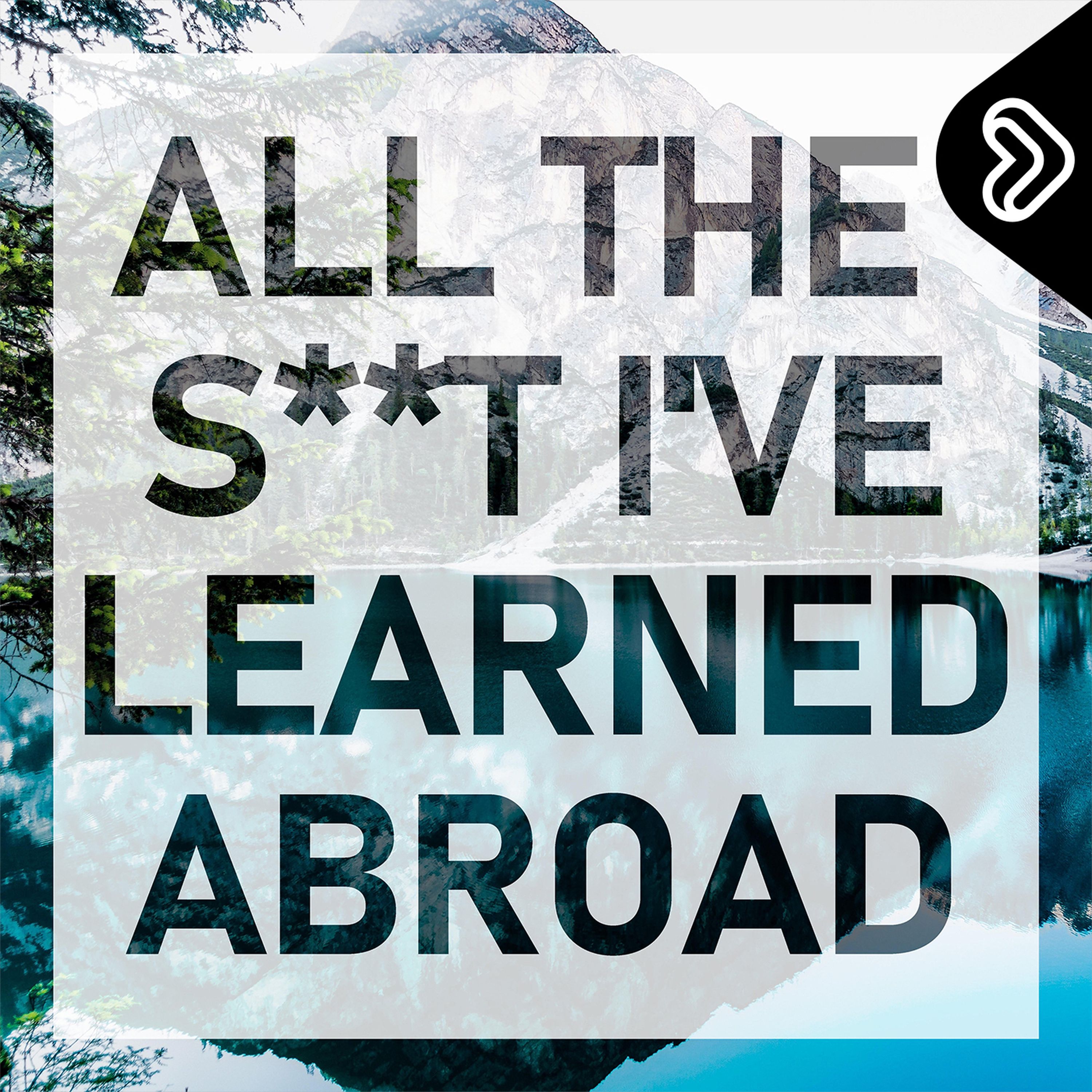 All the S**t I\'ve Learned Abroad