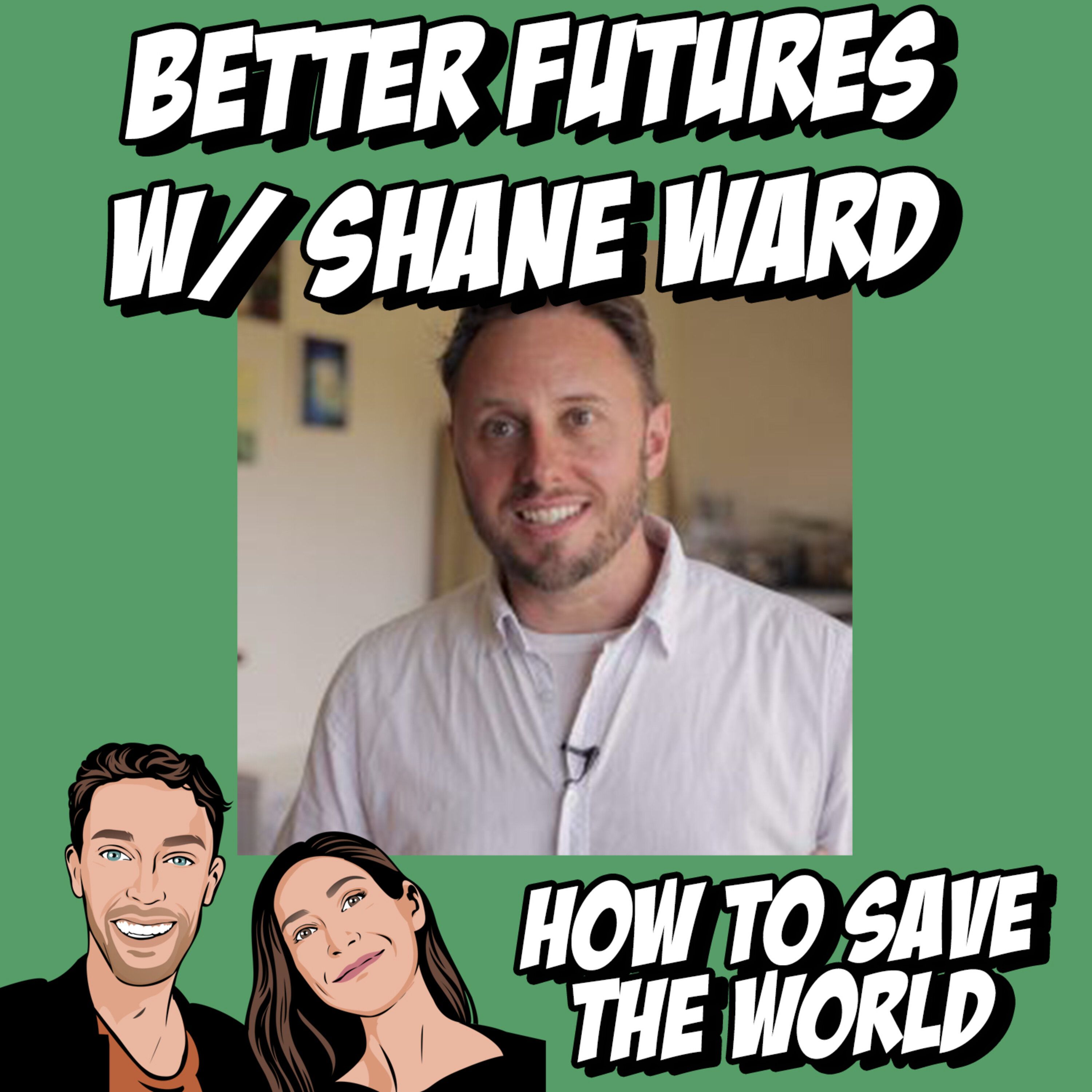 Better Futures w/ Shane Ward