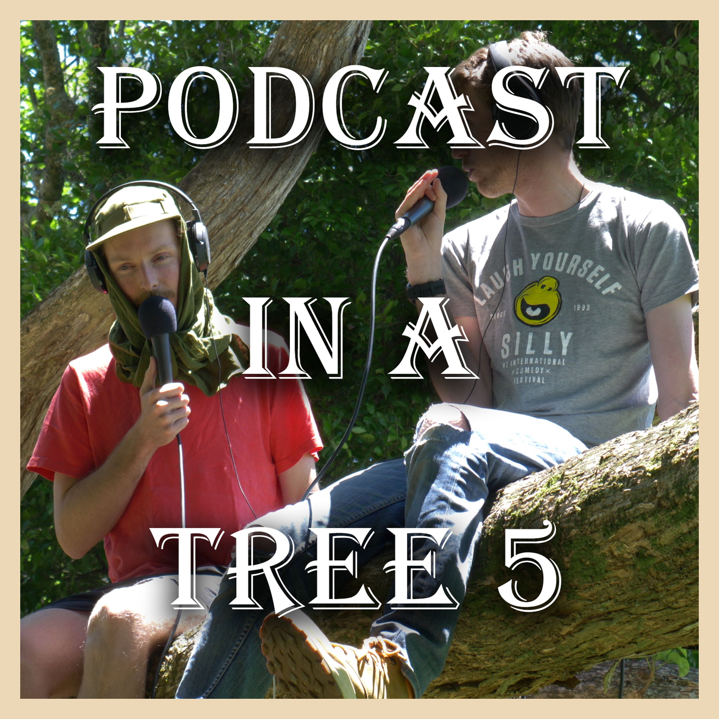 Podcast In A Tree 5