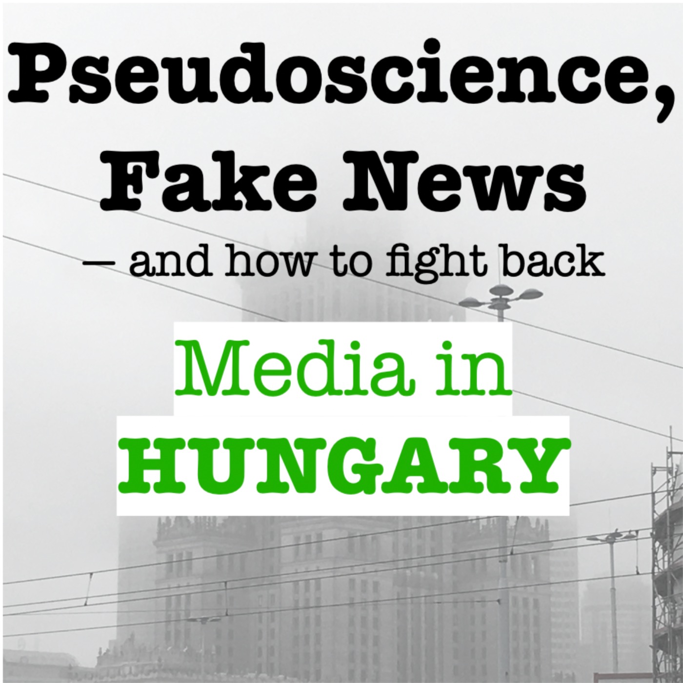'Fake News', the State and the Media in Hungary (Marius Turda / Mihály Szilágyi-Gál)