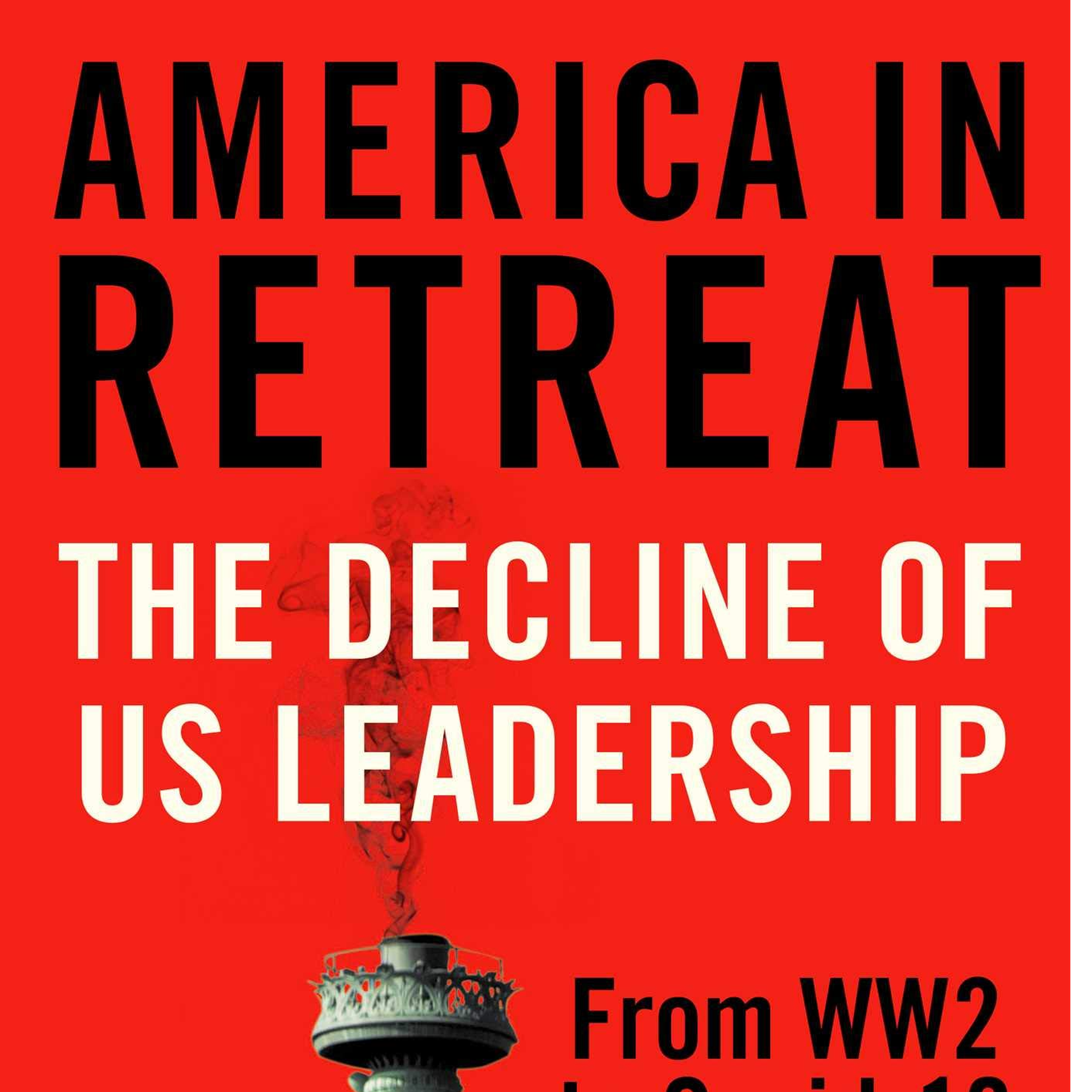 America in Retreat: The Decline of US Leadership from WW2 - Michael Pembroke