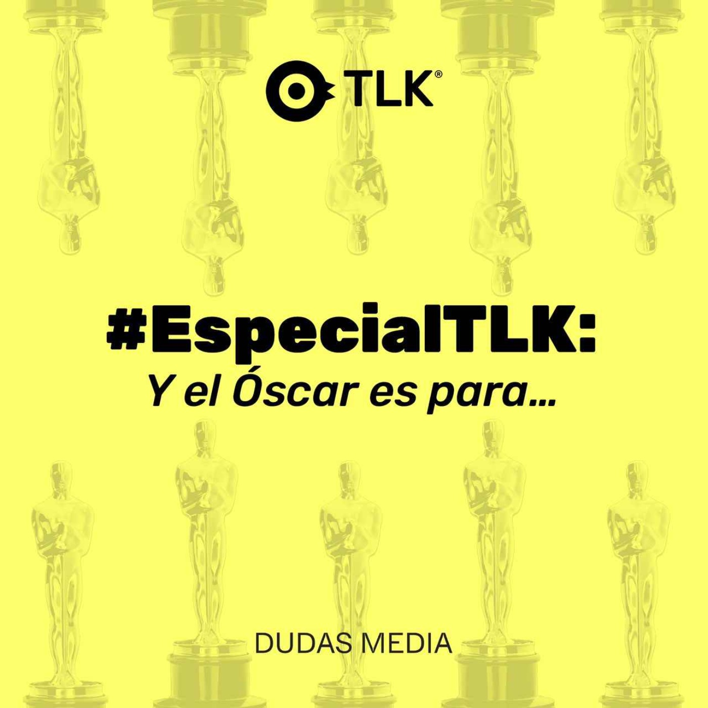 Y el Oscar es para...: #EspecialTLK