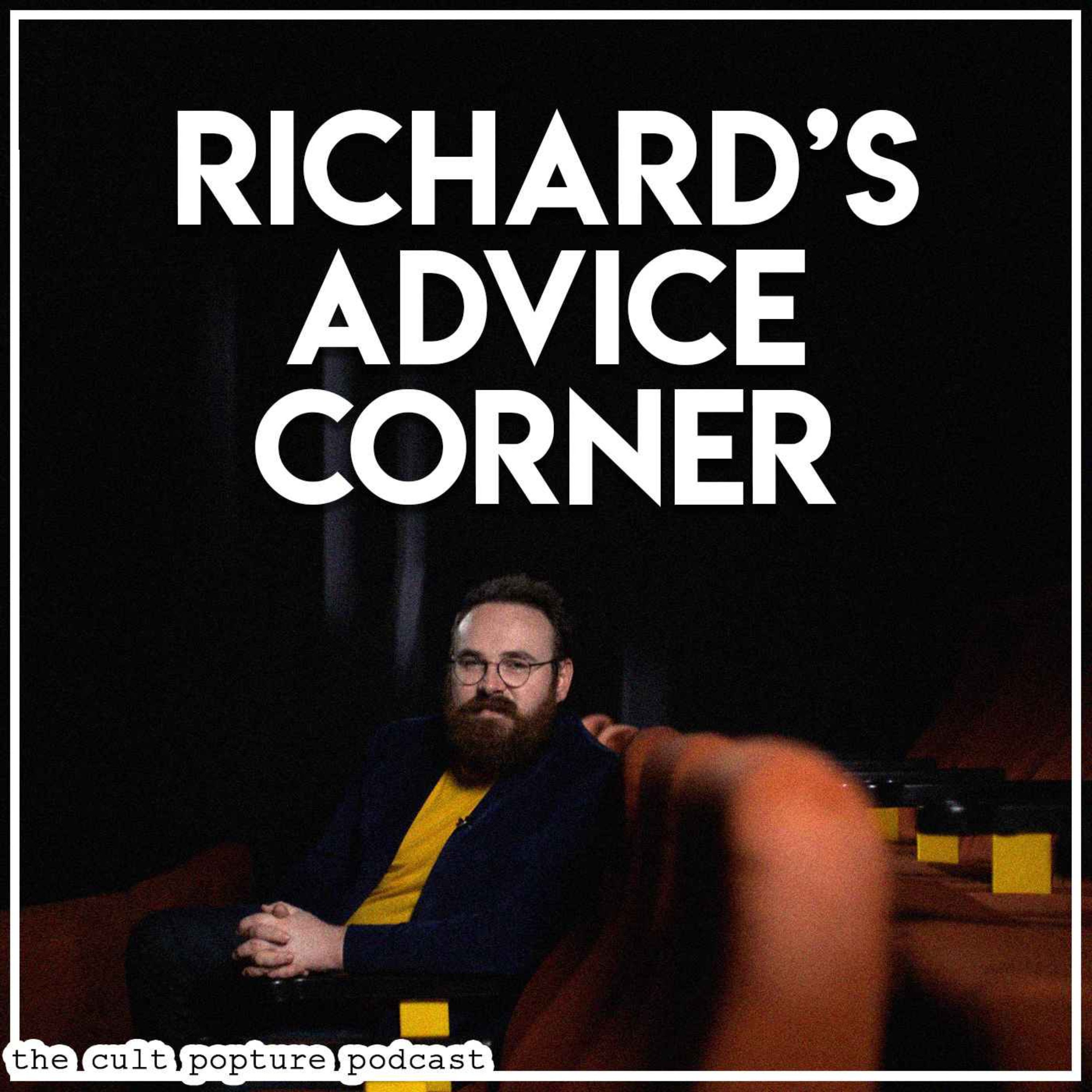 Richard's Advice Corner | The Cult Popture Podcast