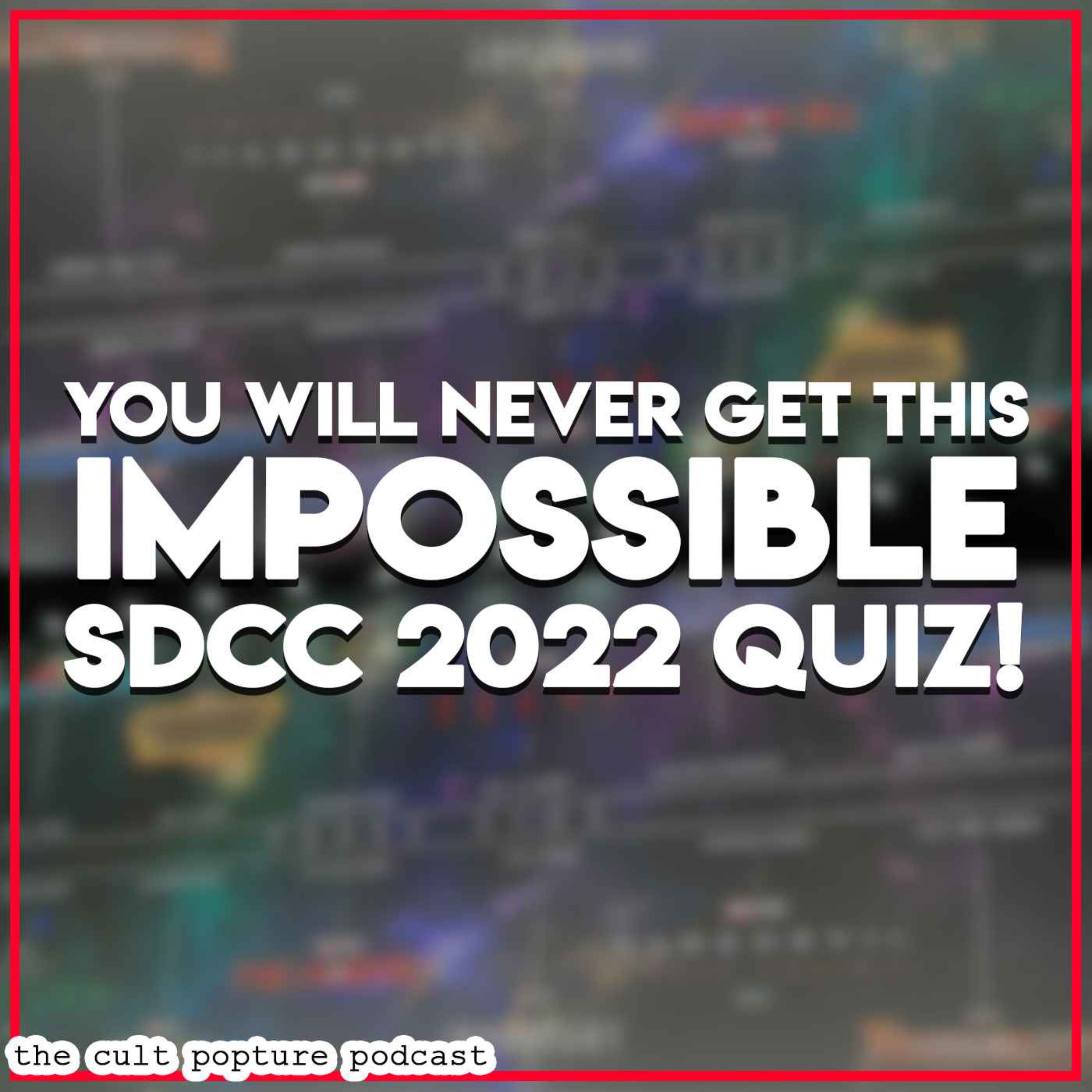 You Will Never Get This Impossible SDCC 2022 Quiz! | The Cult Popture Podcast