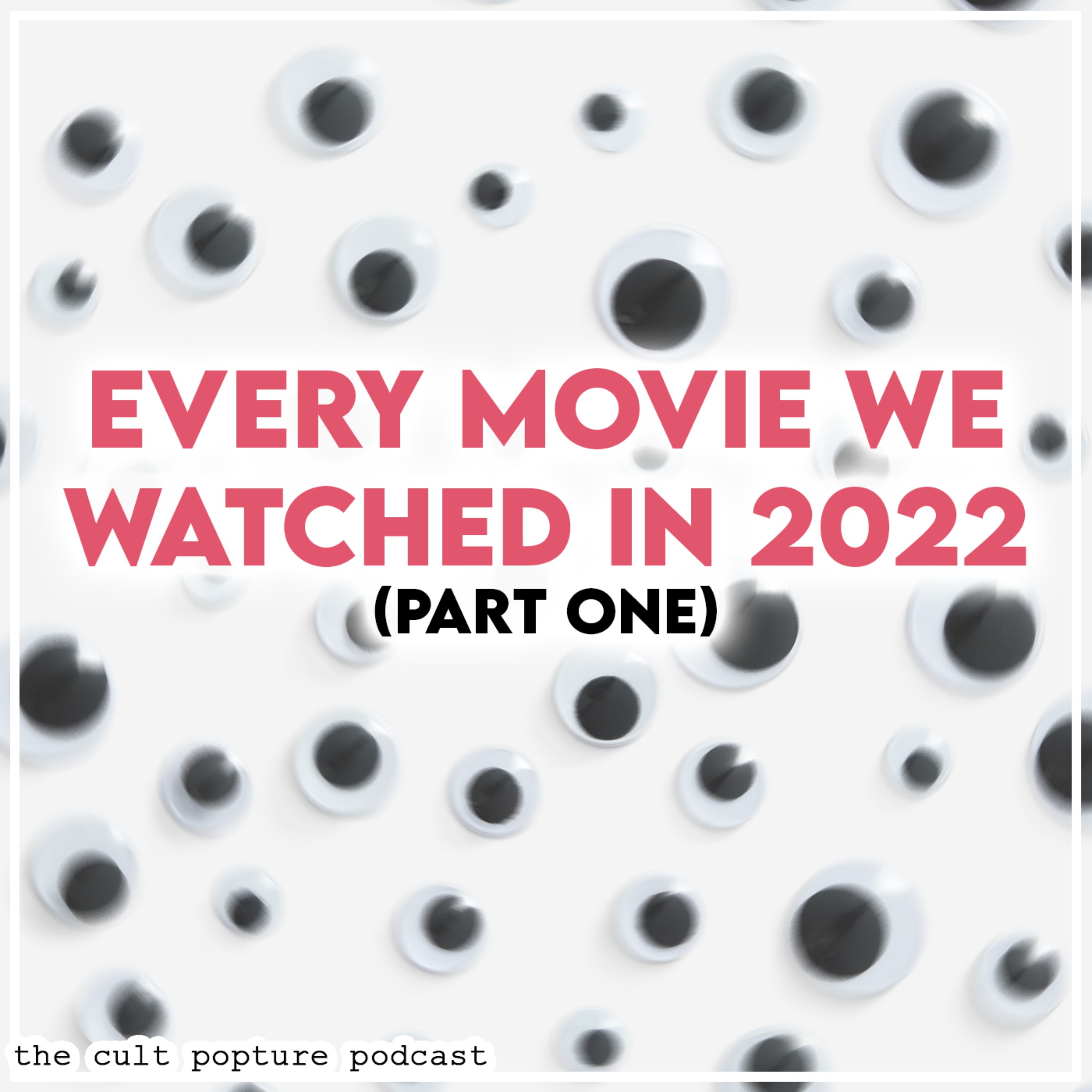 Every Movie We Watched in 2022 (Part One) | The Cult Popture Podcast