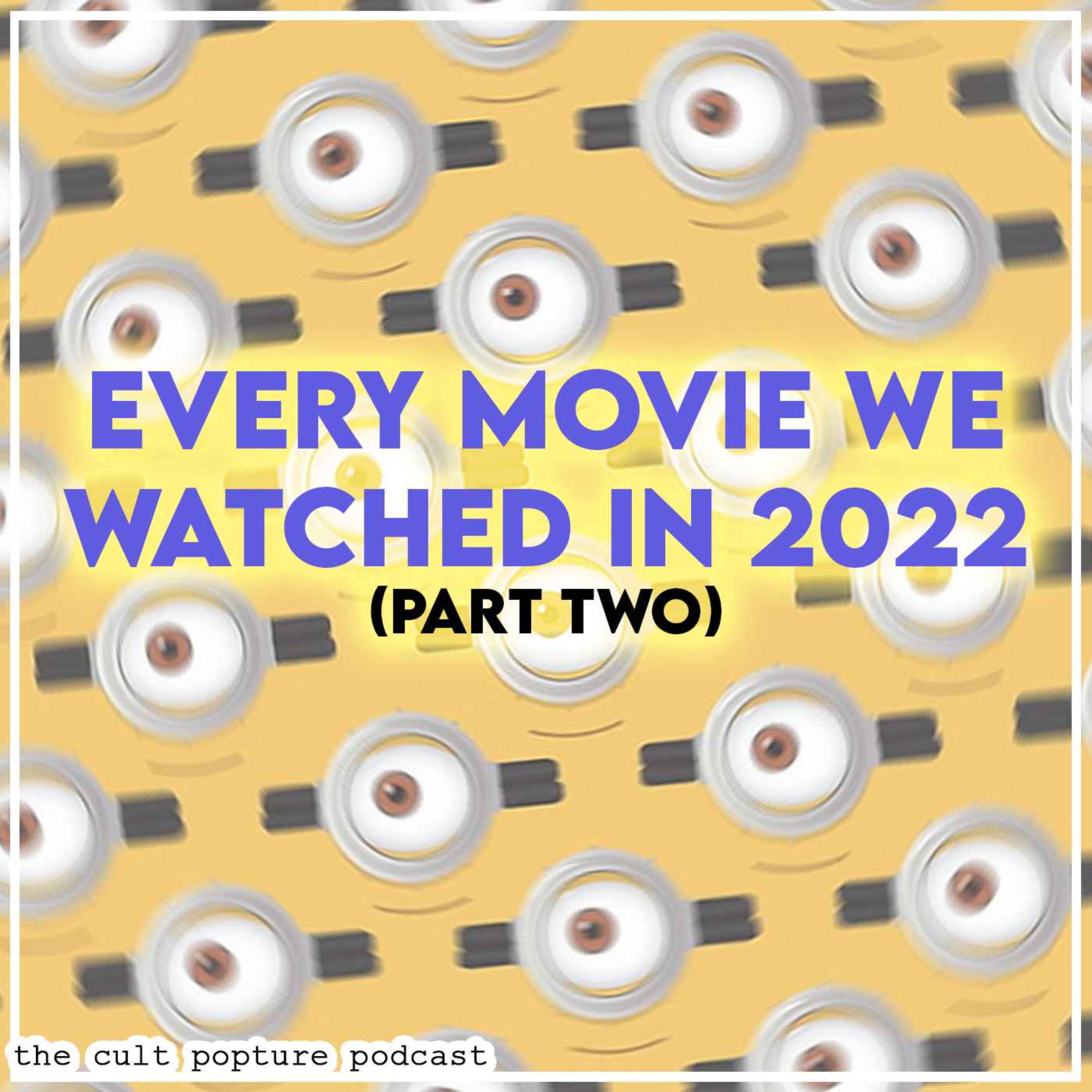 Every Movie We Watched in 2022 (Part Two) | The Cult Popture Podcast
