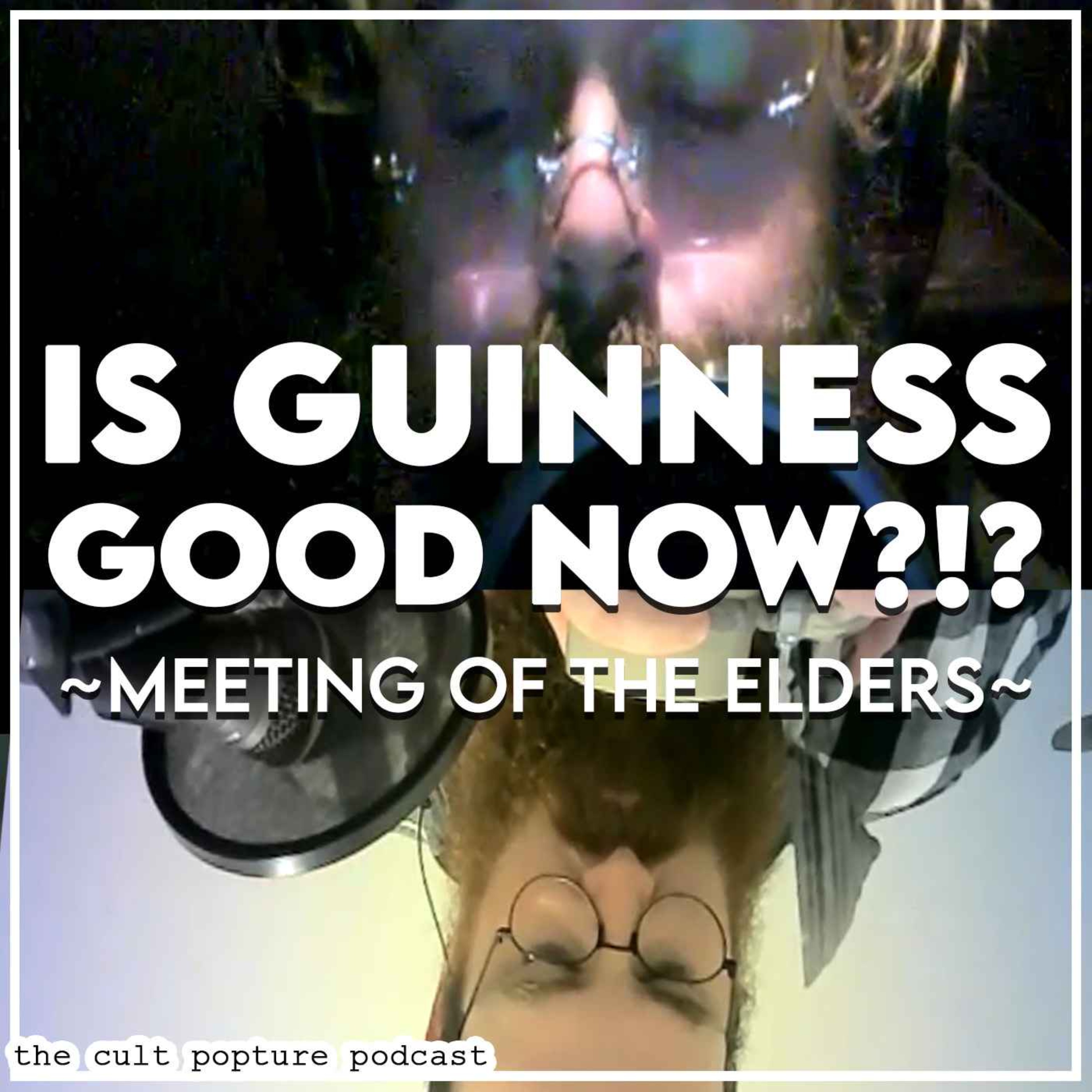Guinness is Good Now?!? | Meeting of the Elders #3
