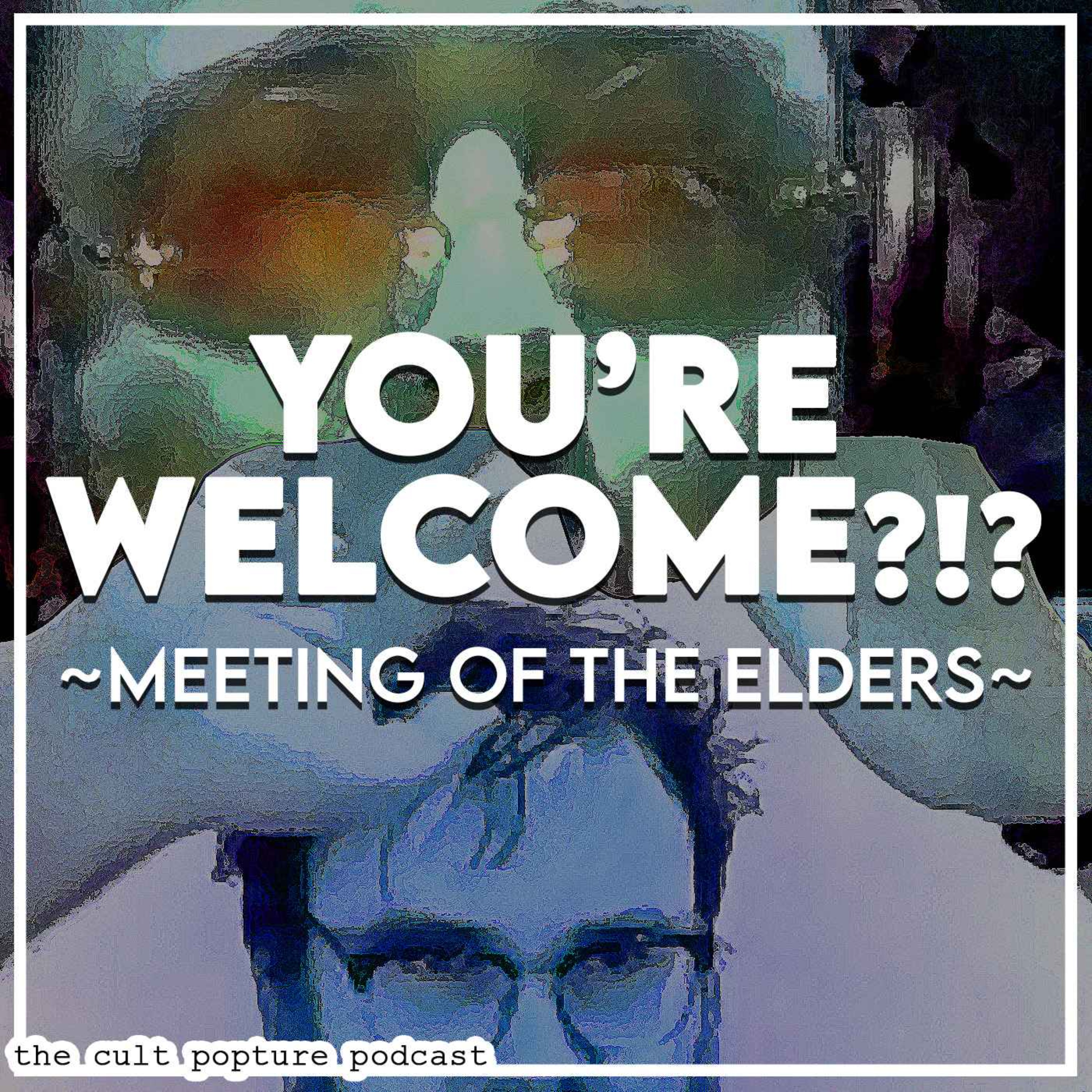 You're Welcome?!? | Meeting of the Elders #4