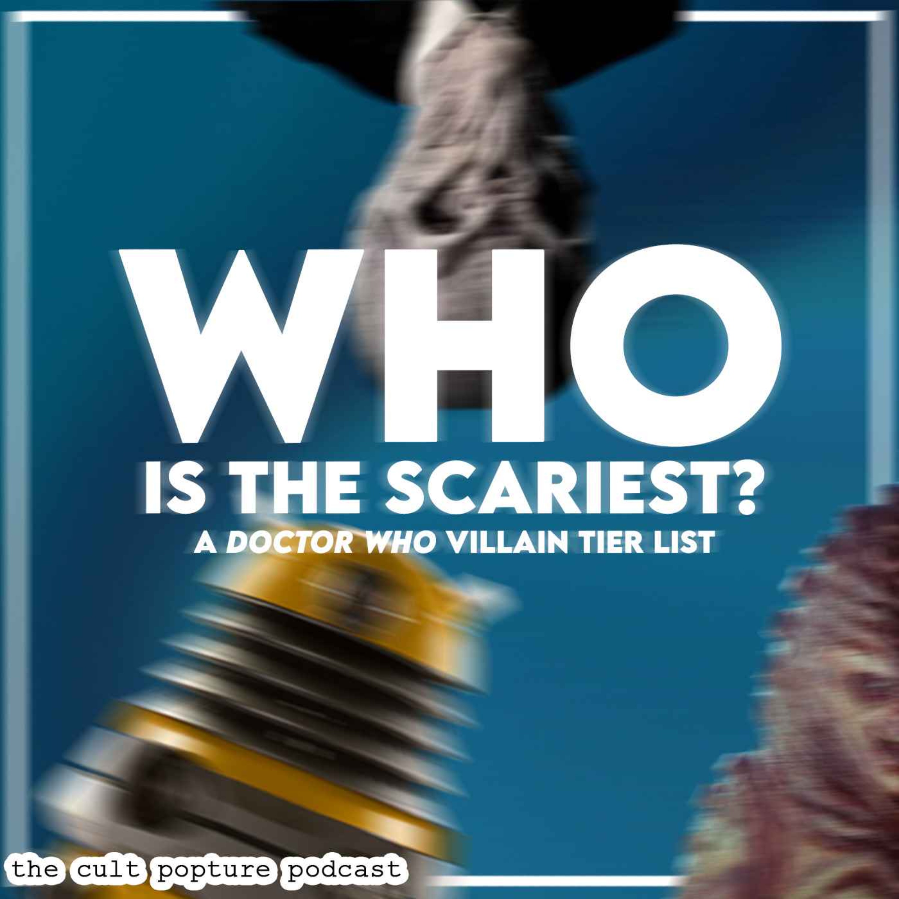 cover art for Who is the Scariest? A Doctor Who Villain Tier List | The Cult Popture Podcast