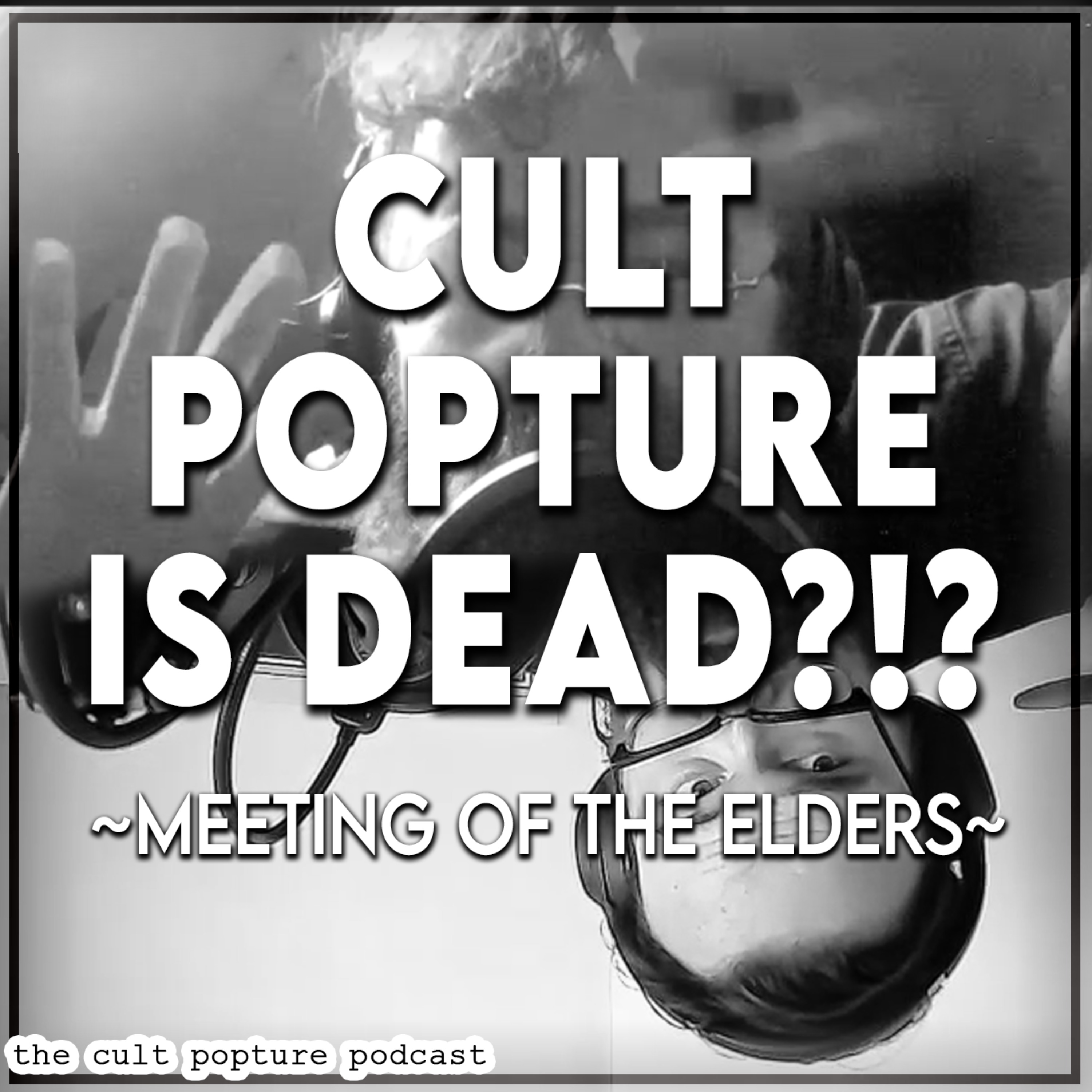 cover art for CULT POPTURE IS DEAD?!? |  | Meeting of the Elders #11