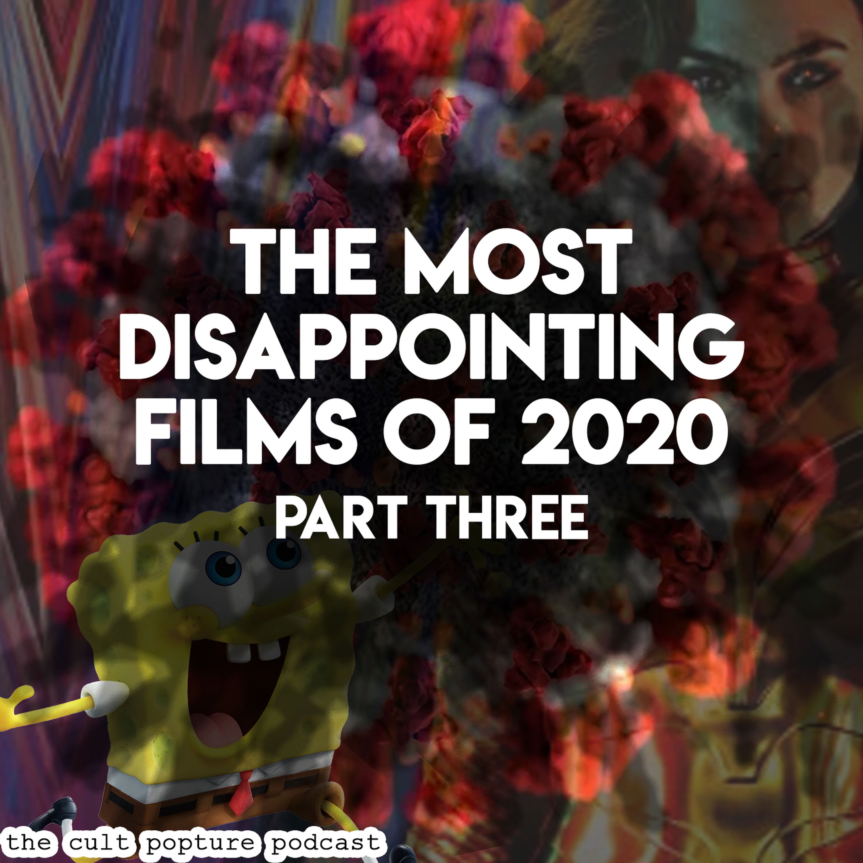 The Most Disappointing Films of 2020 (Part Three) | The Cult Popture Podcast