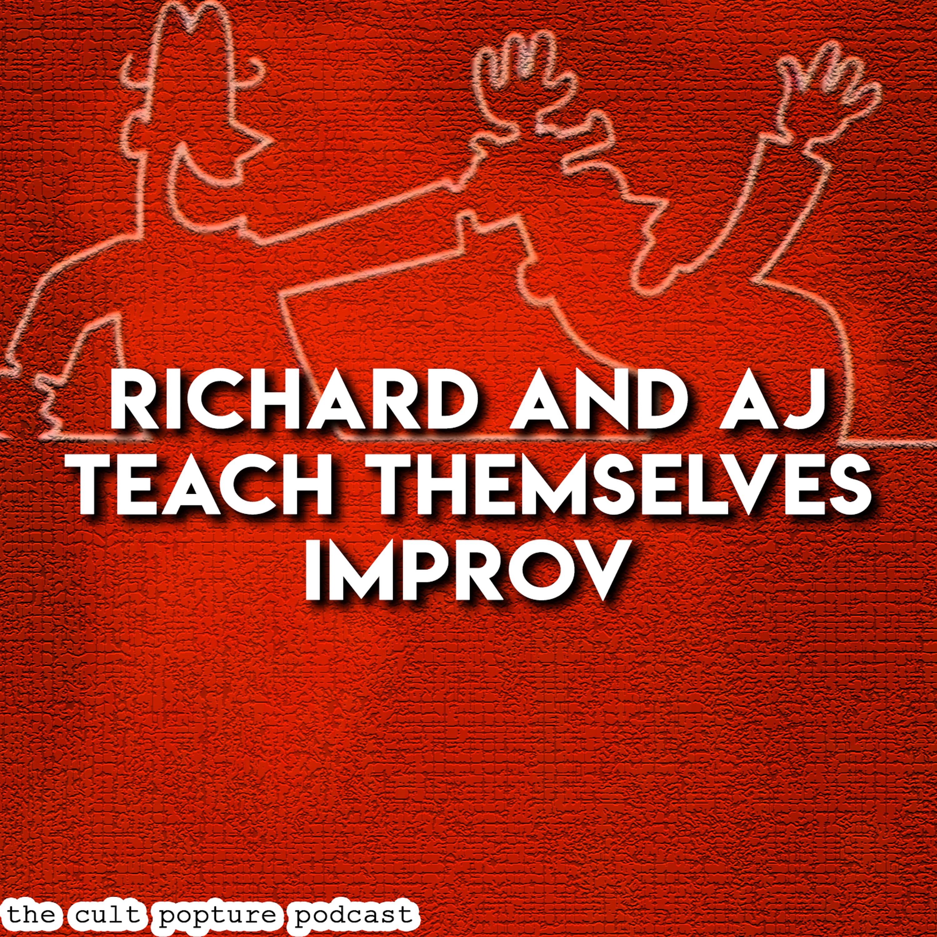 Richard and AJ Teach Themselves Improv | The Cult Popture Podcast