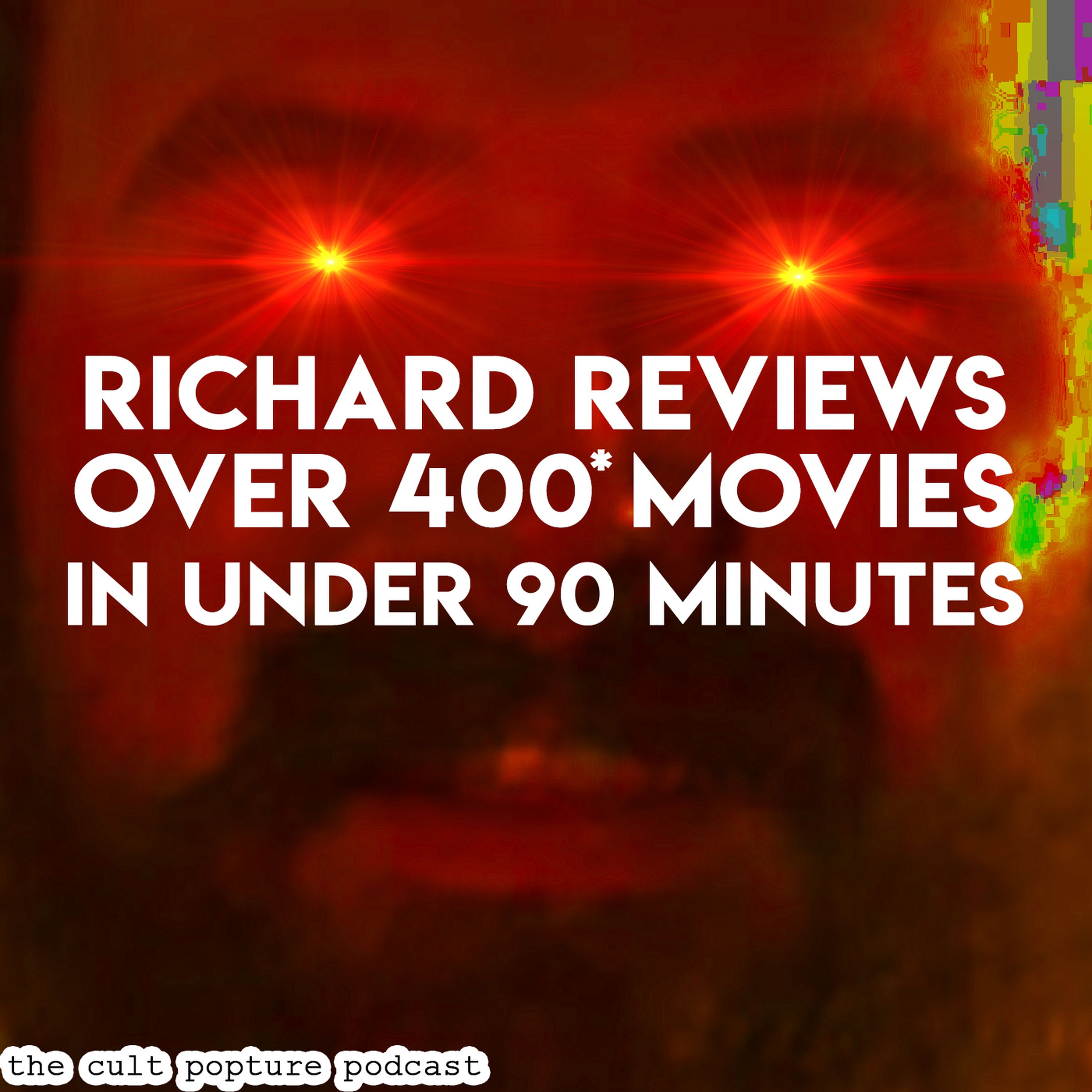 cover art for Richard Reviews Over 400* Movies in Under 90 Minutes | The Cult Popture Podcast