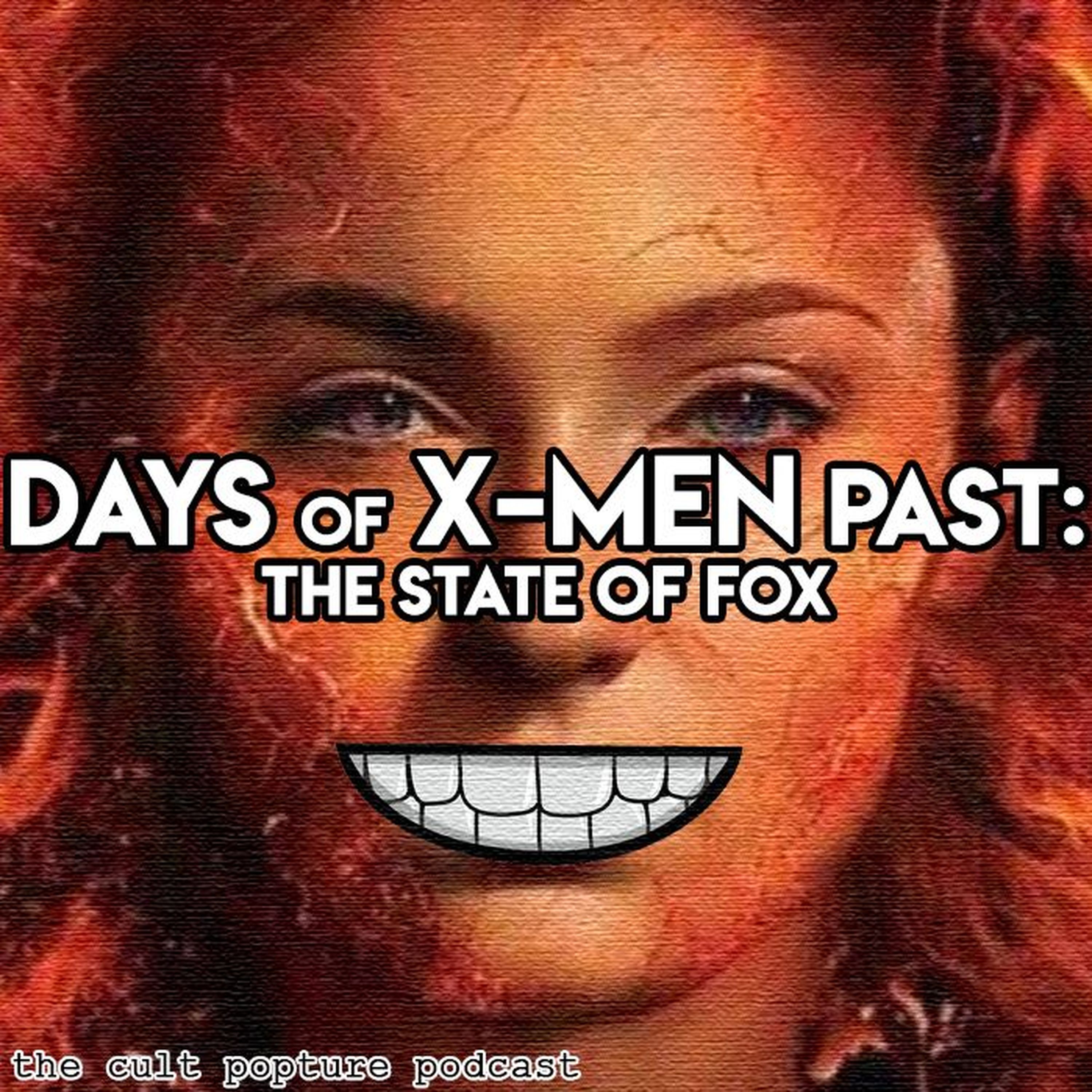 Days of X-Men Past: The State of Fox | The Cult Popture Podcast
