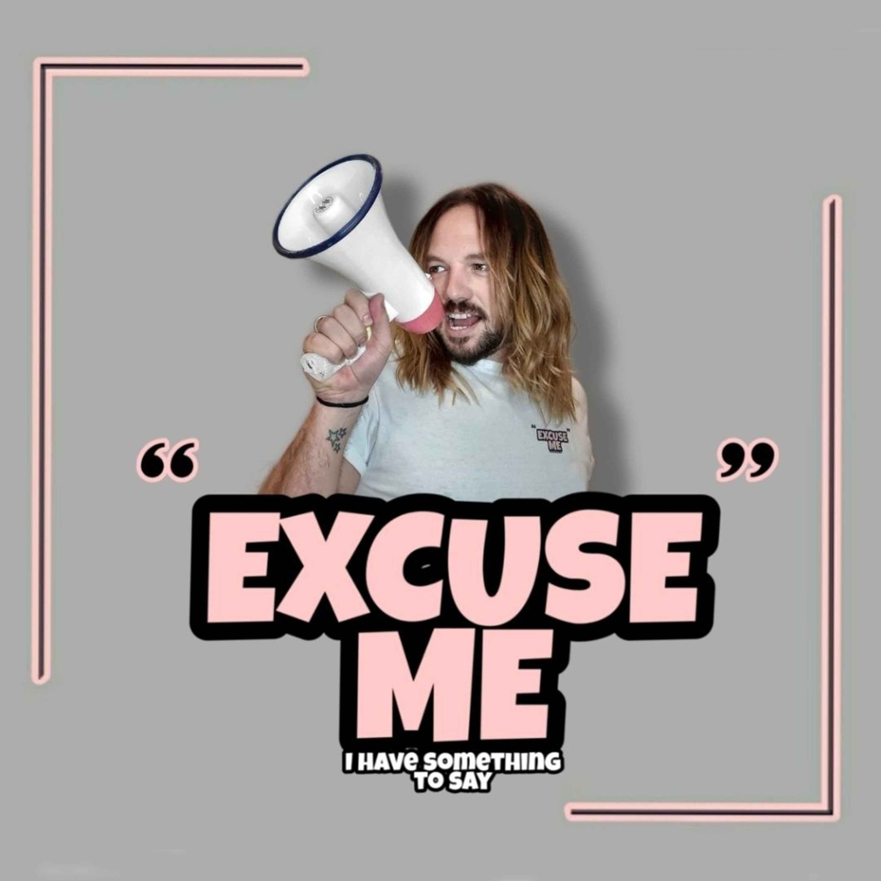 Excuse Me, I Have Something To Say