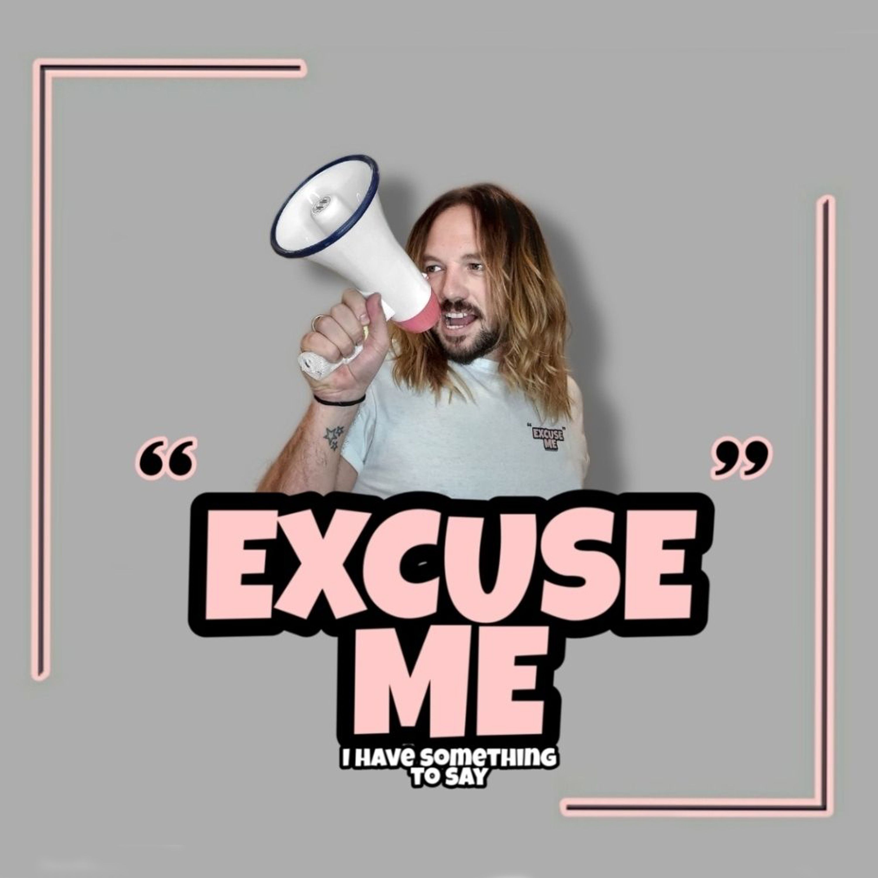 Excuse Me, I Have Something To Say