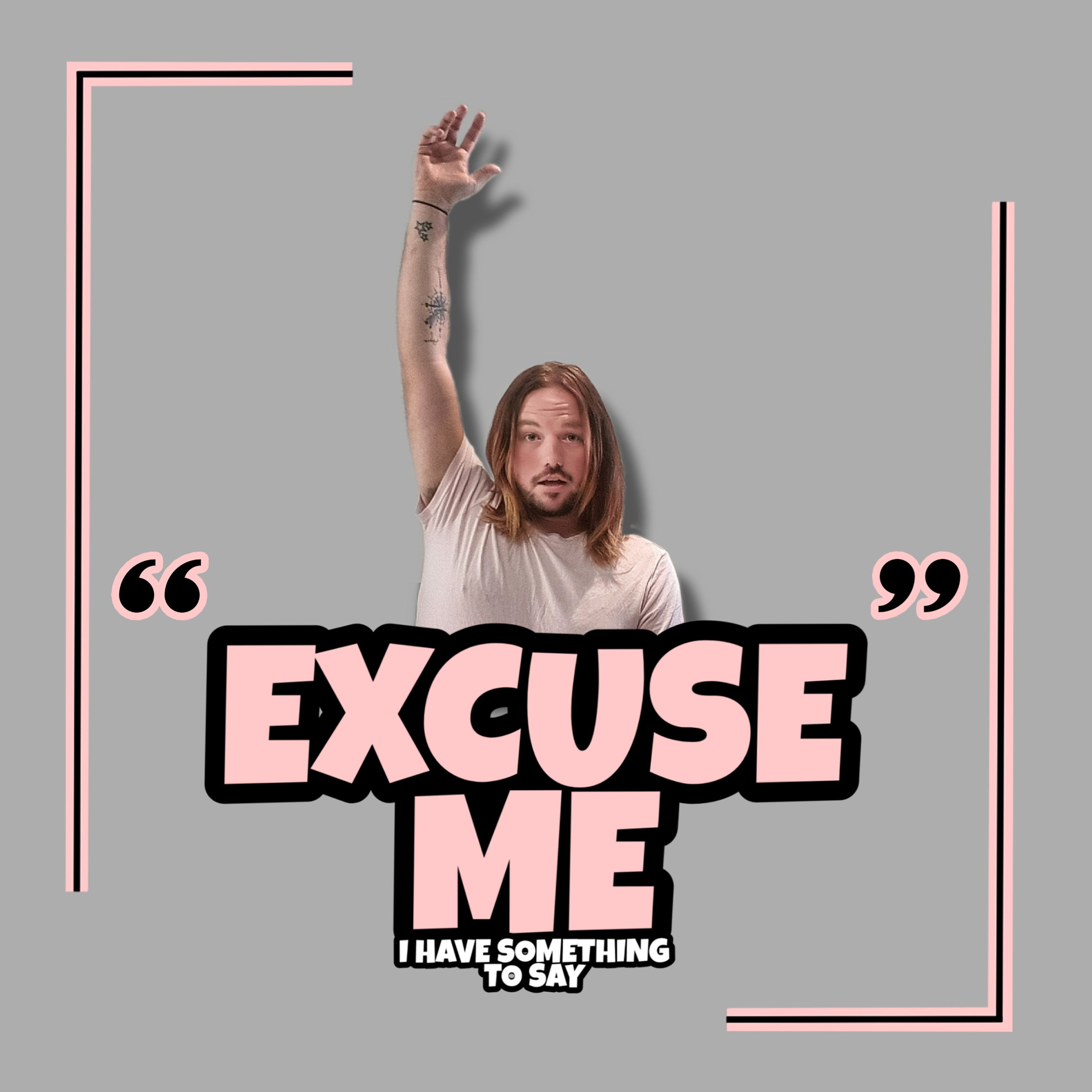 Excuse Me, I Have Something To Say