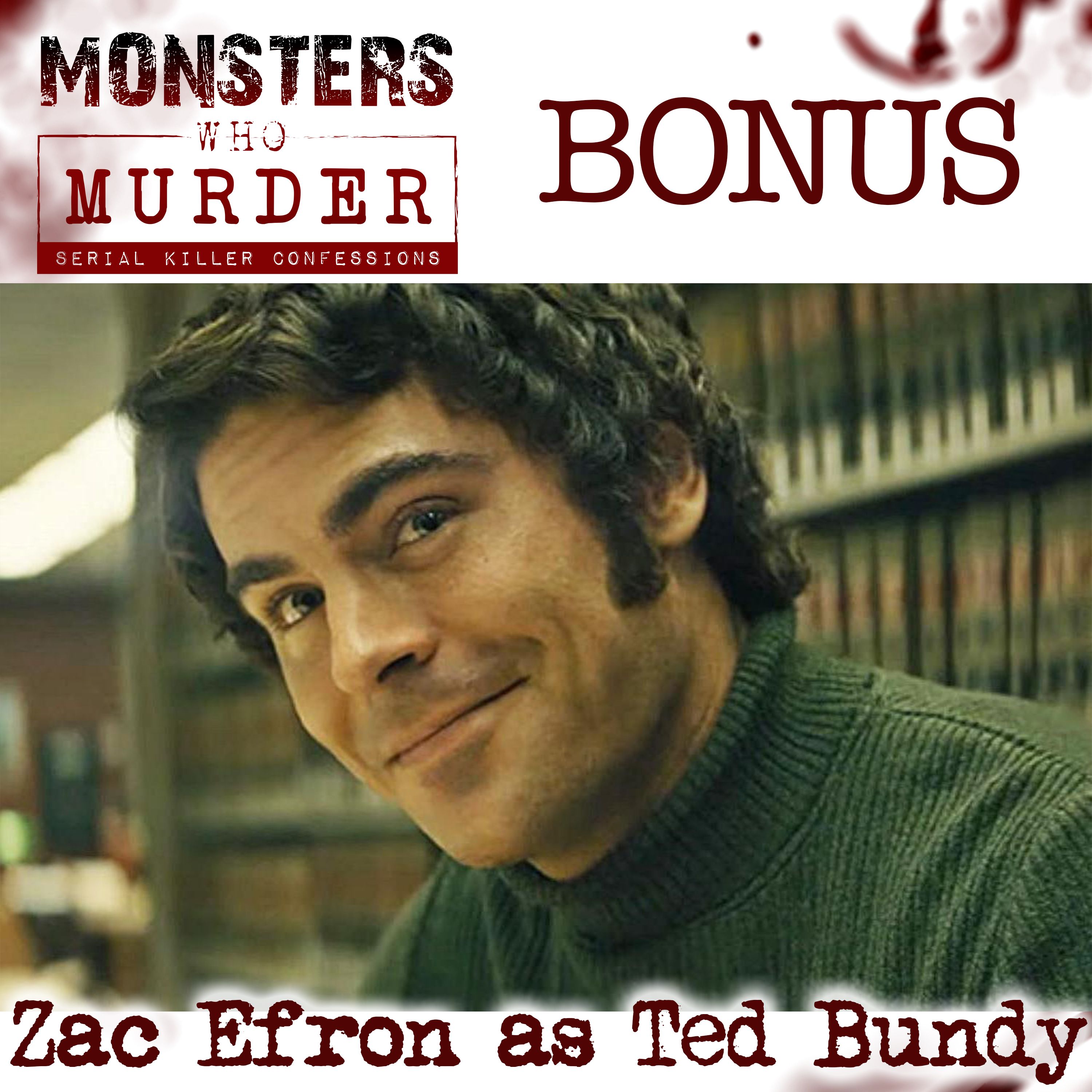 BONUS- Zac Efron as Ted Bundy PLUS Katheleen Folbigg, Michael Gargiulo & Ashton Kutcher
