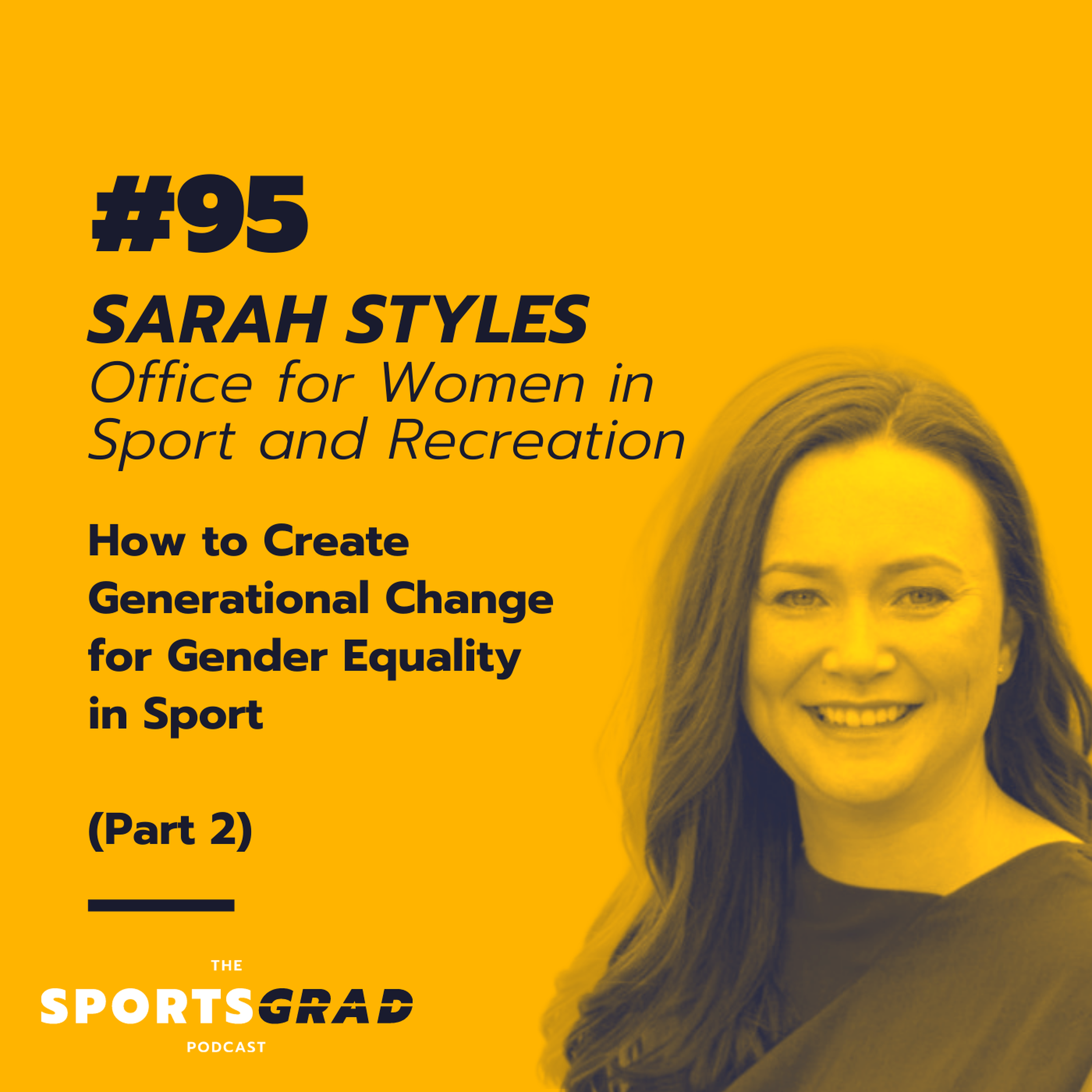 #95: Sarah Styles - How to create generational change for gender equality in sport | Part 2