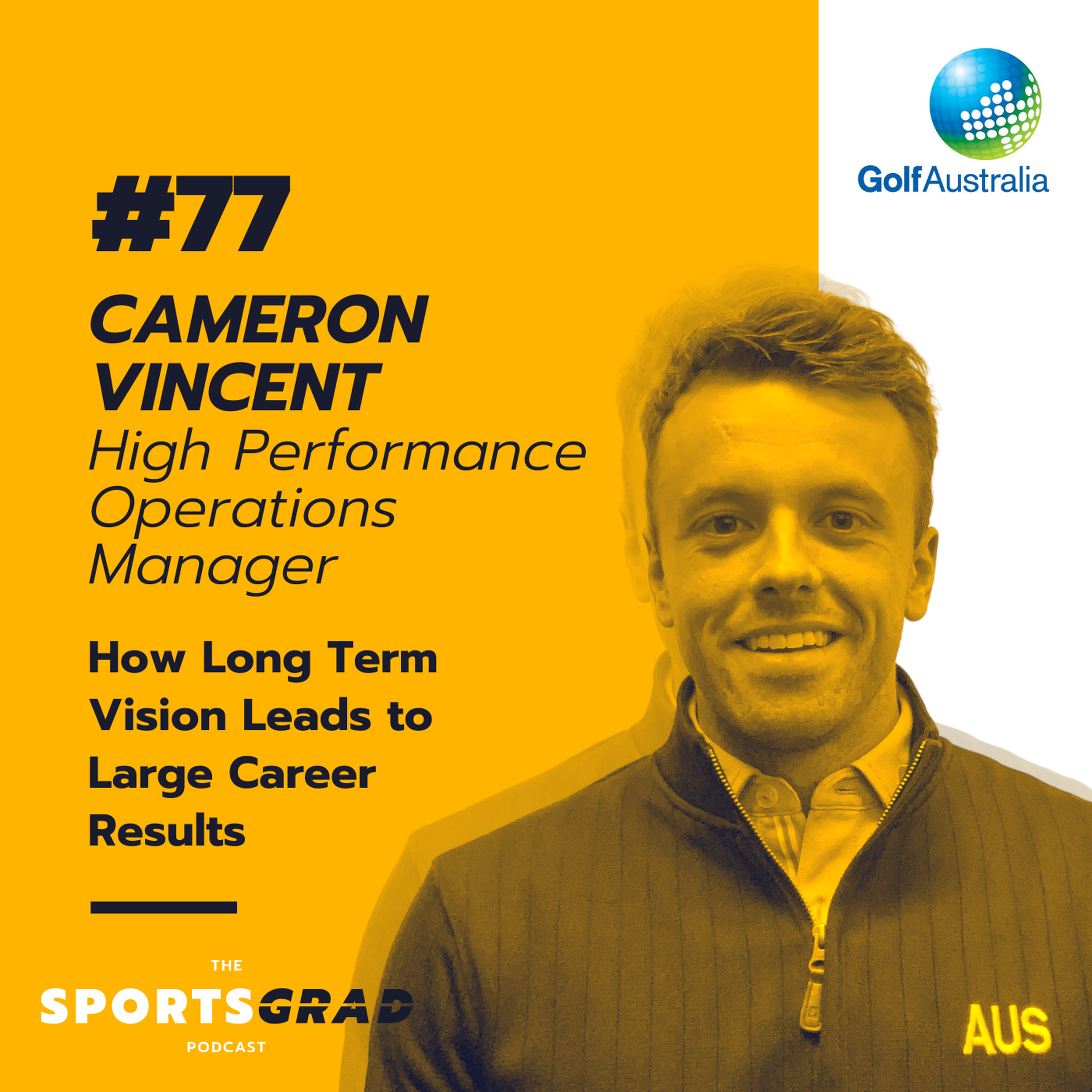 #77: Cameron Vincent (Golf Australia) - How Long Term Vision Leads to Large Career Results